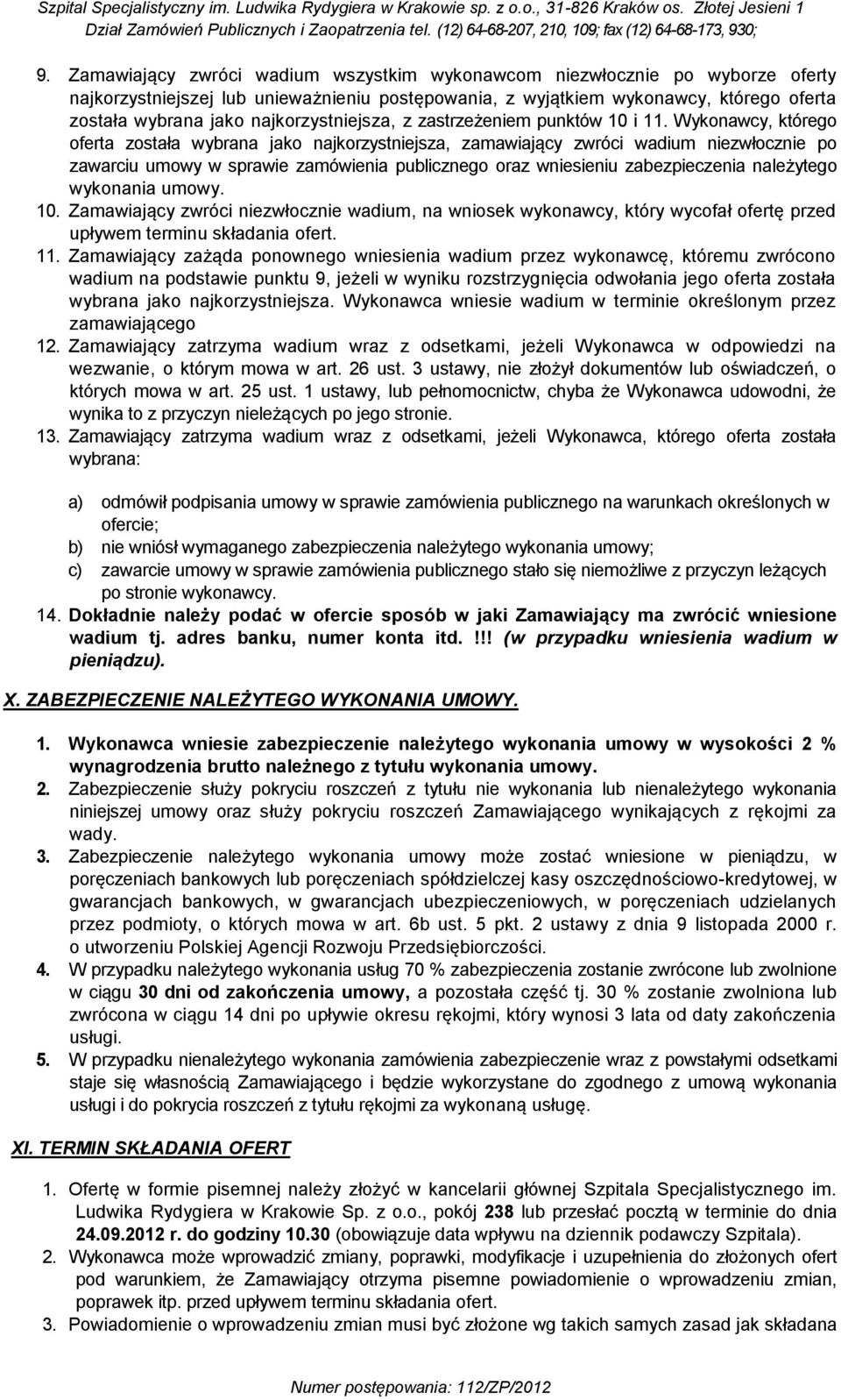Wykonawcy, którego oferta została wybrana jako najkorzystniejsza, zamawiający zwróci wadium niezwłocznie po zawarciu umowy w sprawie zamówienia publicznego oraz wniesieniu zabezpieczenia należytego