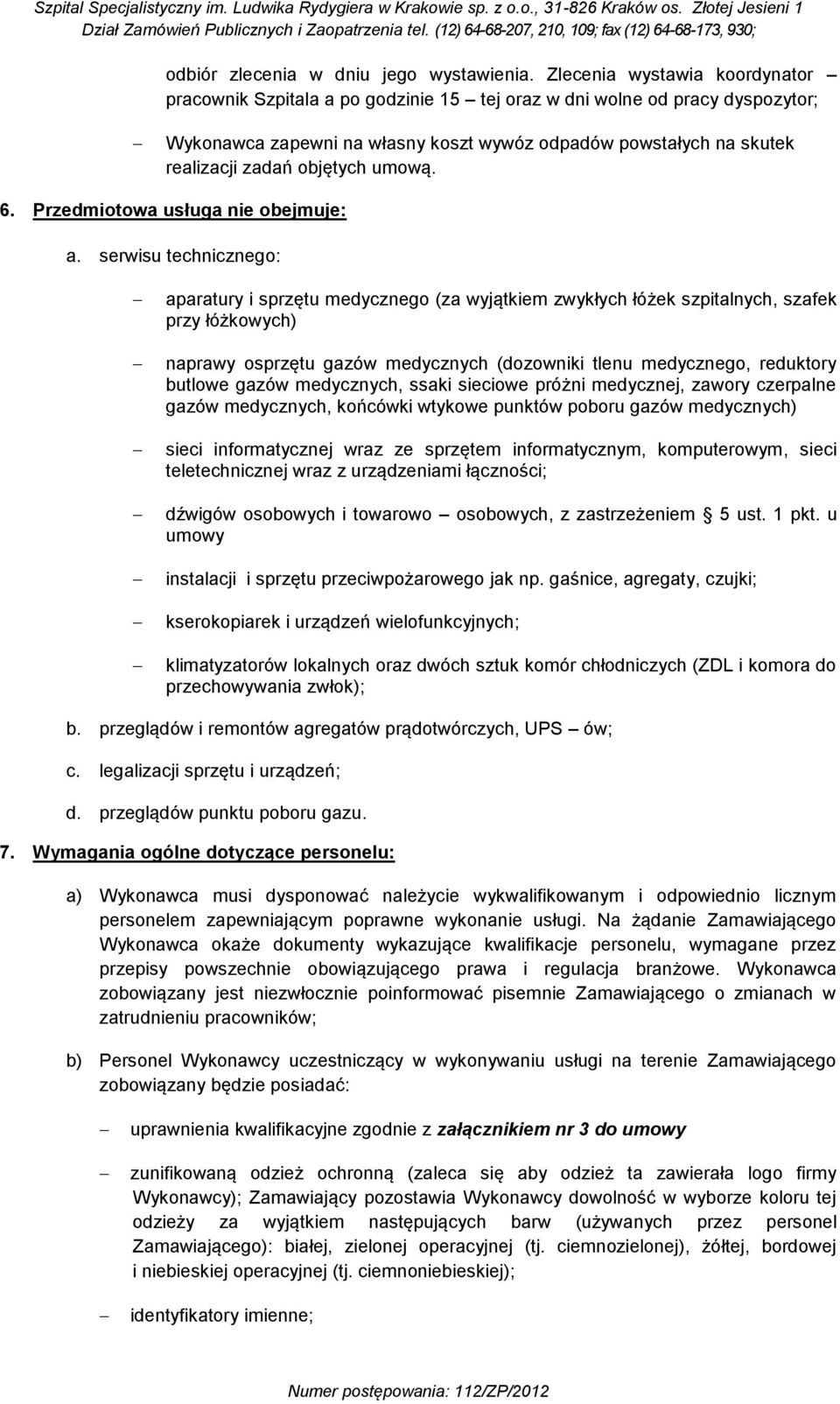 objętych umową. 6. Przedmiotowa usługa nie obejmuje: a.