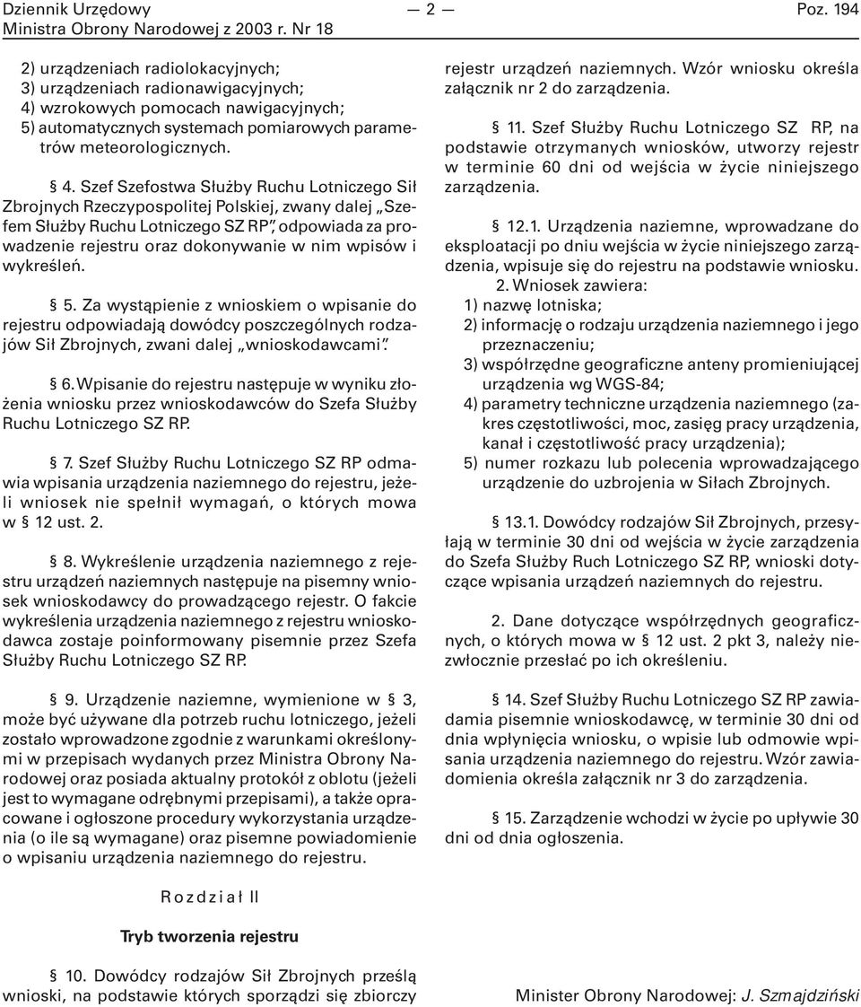 Szef Szefostwa Służby Ruchu Lotniczego Sił Zbrojnych Rzeczypospolitej Polskiej, zwany dalej Szefem Służby Ruchu Lotniczego SZ RP, odpowiada za prowadzenie rejestru oraz dokonywanie w nim wpisów i