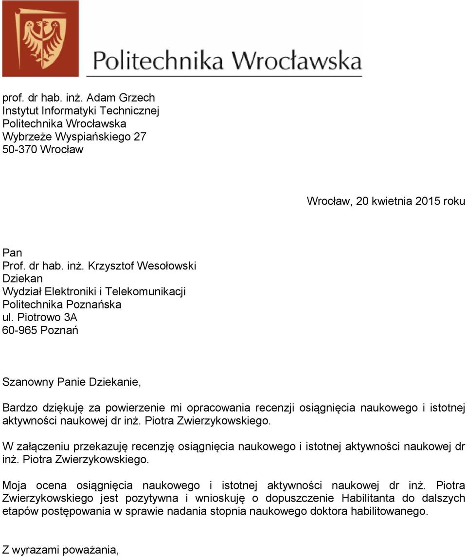 W załączeniu przekazuję recenzję osiągnięcia naukowego i istotnej aktywności naukowej dr inż. Piotra Zwierzykowskiego. Moja ocena osiągnięcia naukowego i istotnej aktywności naukowej dr inż.