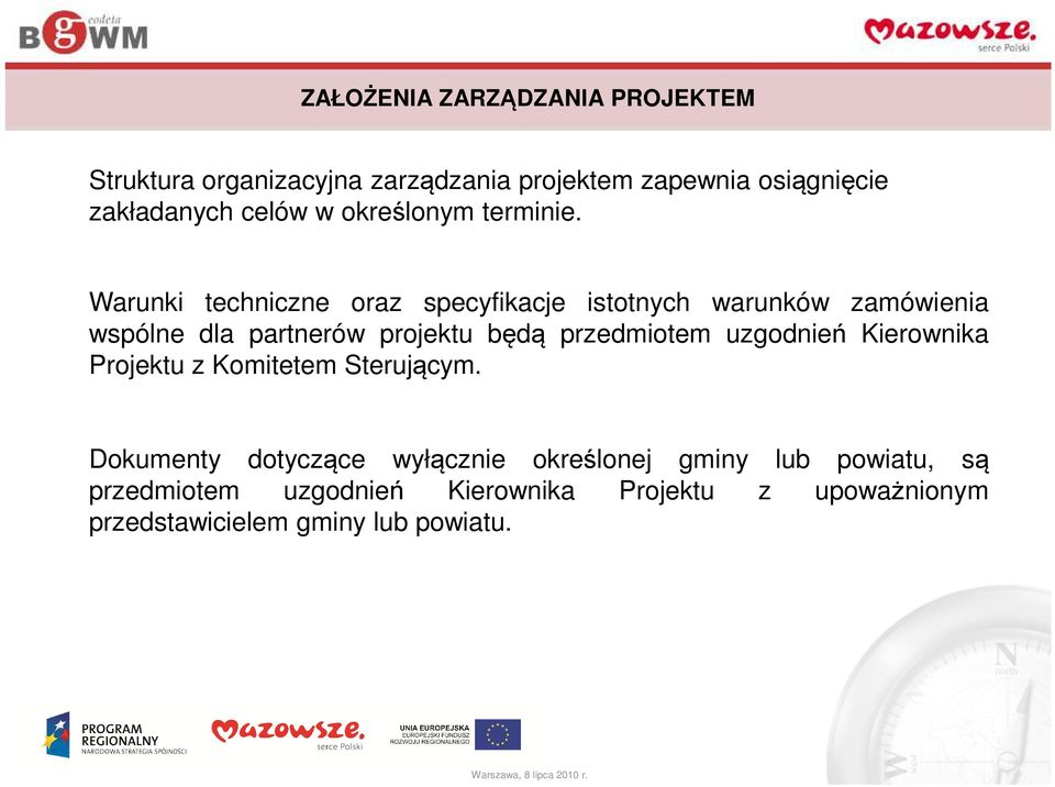 Warunki techniczne oraz specyfikacje istotnych warunków zamówienia wspólne dla partnerów projektu będą przedmiotem