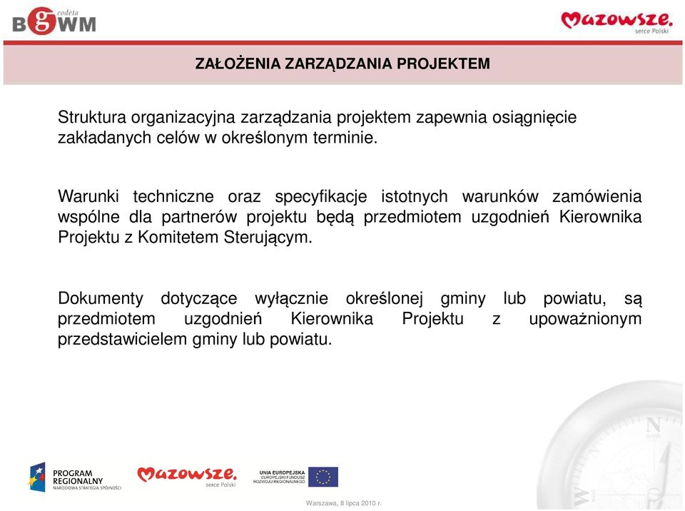 Warunki techniczne oraz specyfikacje istotnych warunków zamówienia wspólne dla partnerów projektu będą przedmiotem