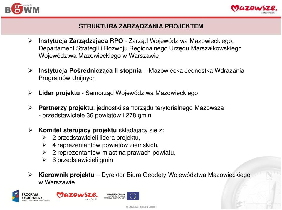 projektu: jednostki samorządu terytorialnego Mazowsza - przedstawiciele 36 powiatów i 278 gmin Komitet sterujący projektu składający się z: 2 przedstawicieli lidera projektu, 4