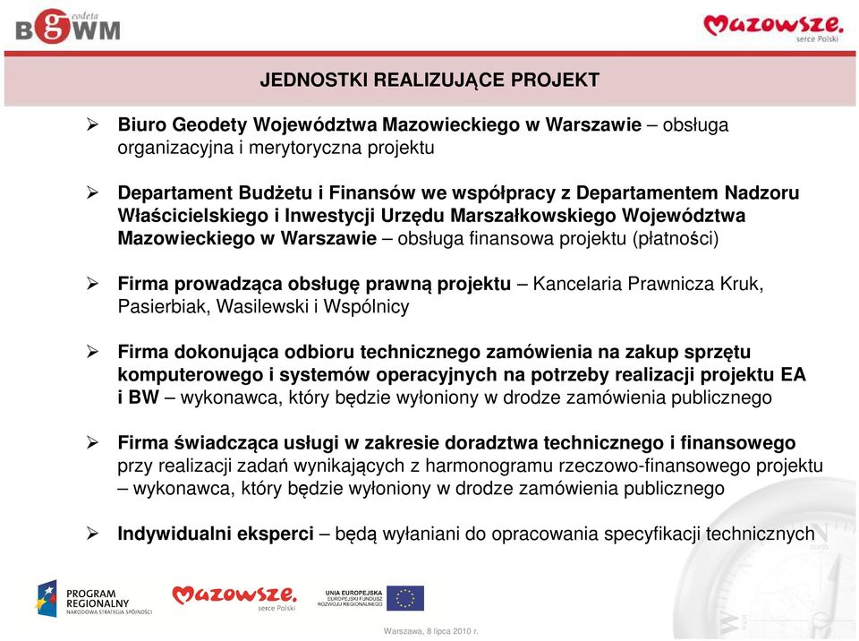 Pasierbiak, Wasilewski i Wspólnicy Firma dokonująca odbioru technicznego zamówienia na zakup sprzętu komputerowego i systemów operacyjnych na potrzeby realizacji projektu EA i BW wykonawca, który