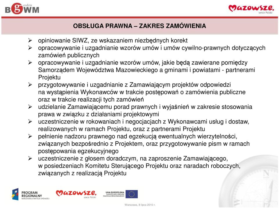 odpowiedzi na wystąpienia Wykonawców w trakcie postępowań o zamówienia publiczne oraz w trakcie realizacji tych zamówień udzielanie Zamawiającemu porad prawnych i wyjaśnień w zakresie stosowania