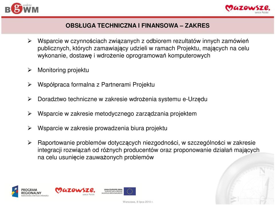 techniczne w zakresie wdrożenia systemu e-urzędu Wsparcie w zakresie metodycznego zarządzania projektem Wsparcie w zakresie prowadzenia biura projektu Raportowanie