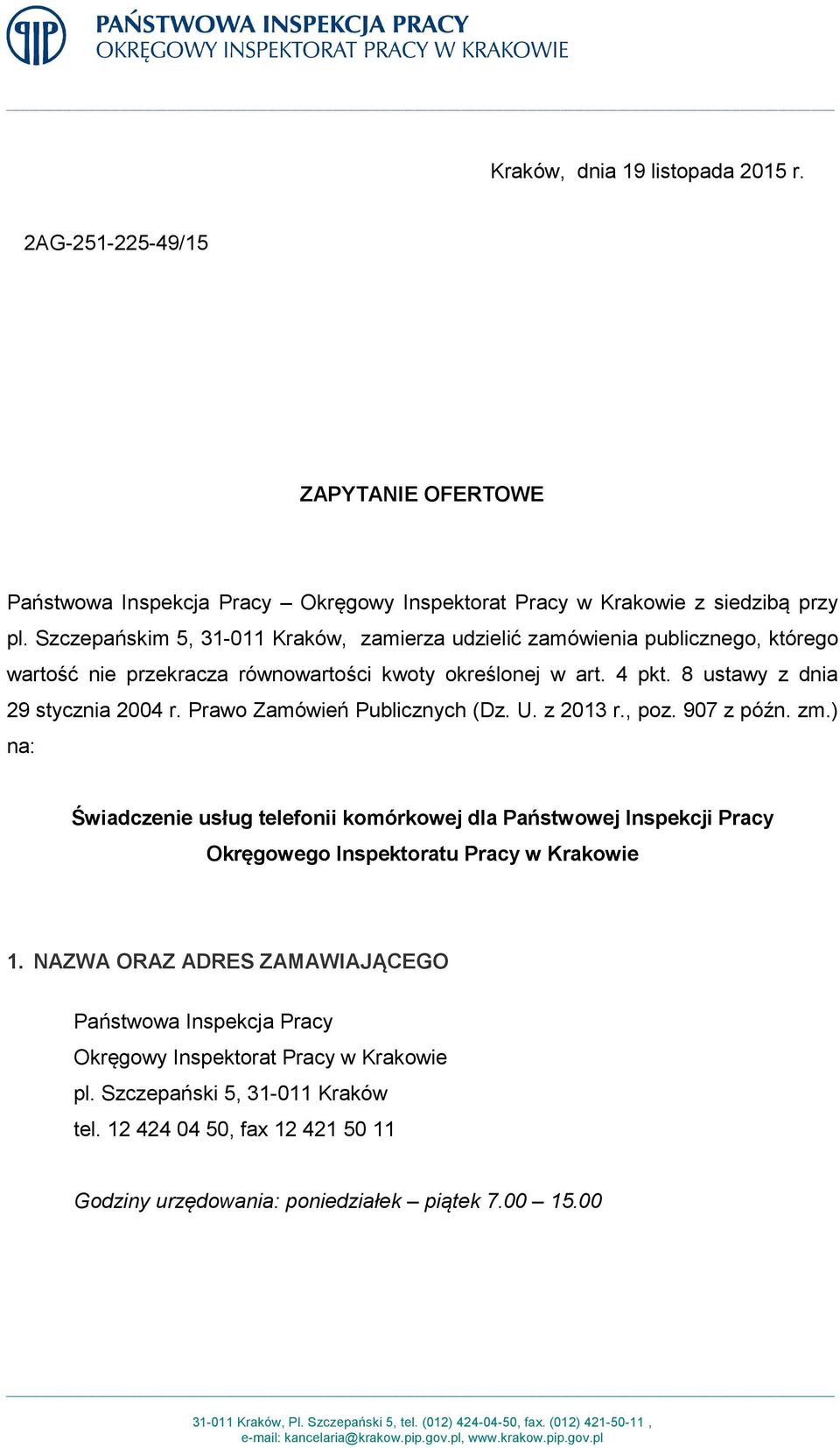 Prawo Zamówień Publicznych (Dz. U. z 2013 r., poz. 907 z późn. zm.) na: Świadczenie usług telefonii komórkowej dla Państwowej Inspekcji Pracy Okręgowego Inspektoratu Pracy w Krakowie 1.