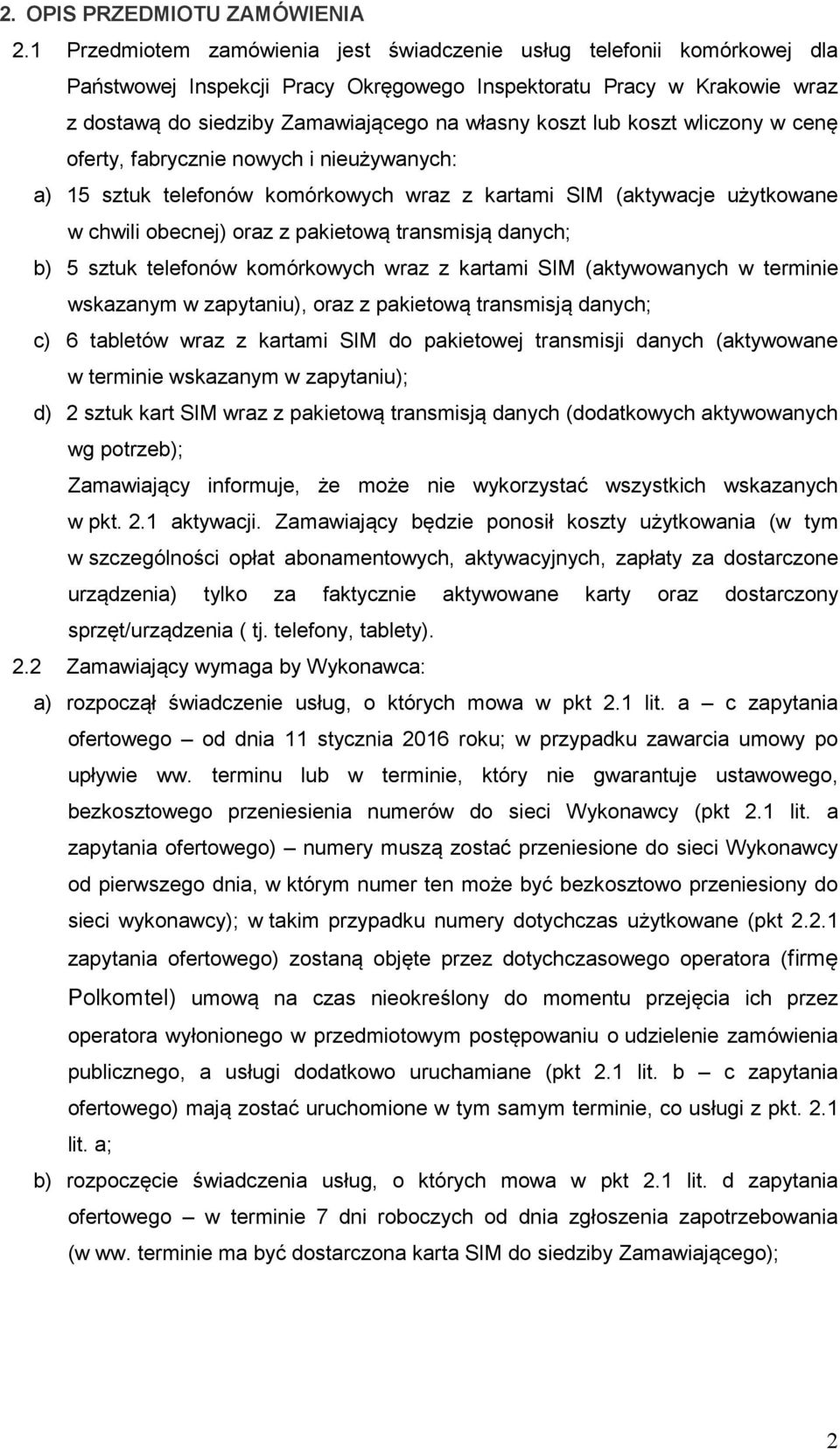 lub koszt wliczony w cenę oferty, fabrycznie nowych i nieużywanych: a) 15 sztuk telefonów komórkowych wraz z kartami SIM (aktywacje użytkowane w chwili obecnej) oraz z pakietową transmisją danych; b)