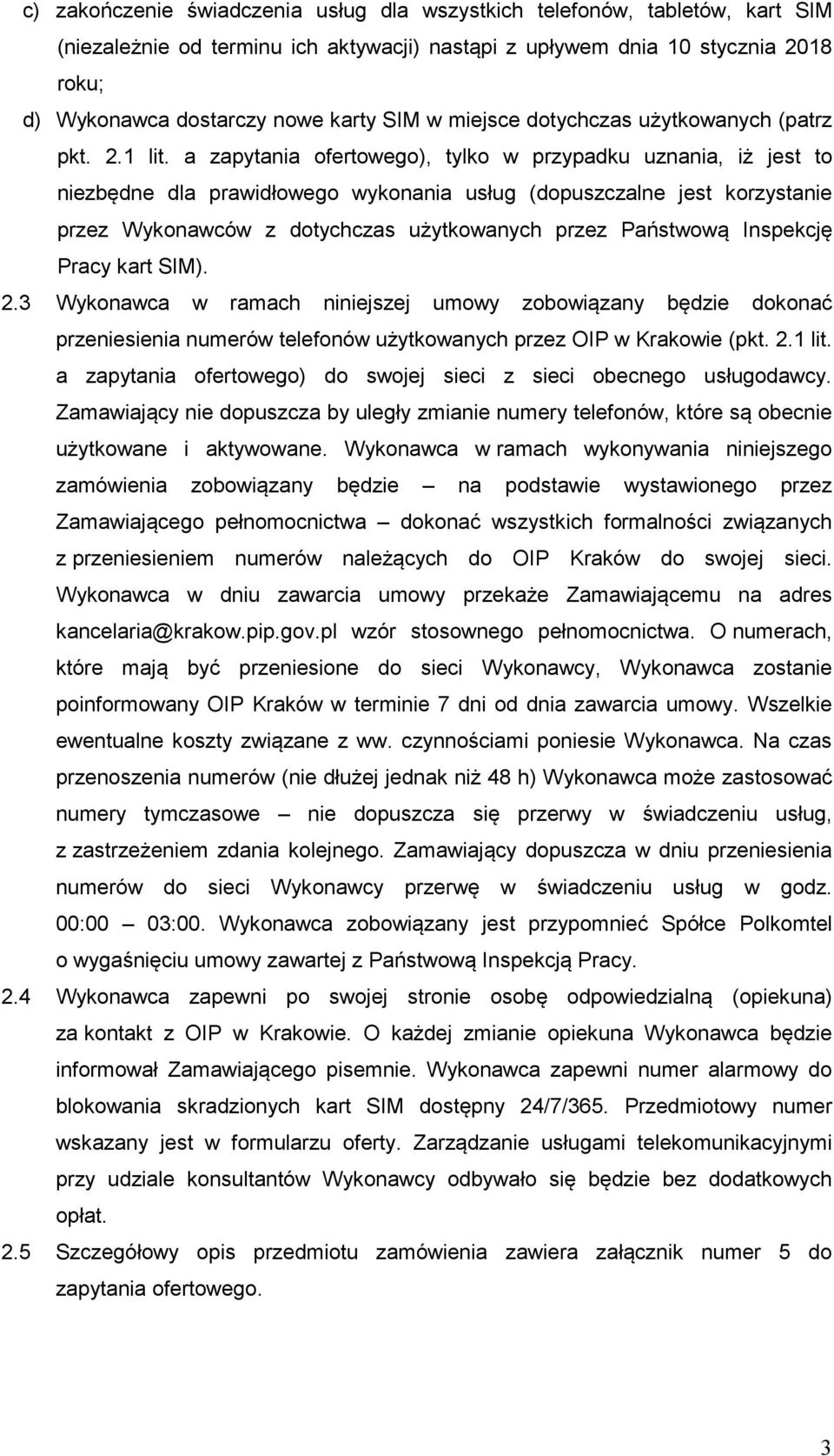 a zapytania ofertowego), tylko w przypadku uznania, iż jest to niezbędne dla prawidłowego wykonania usług (dopuszczalne jest korzystanie przez Wykonawców z dotychczas użytkowanych przez Państwową