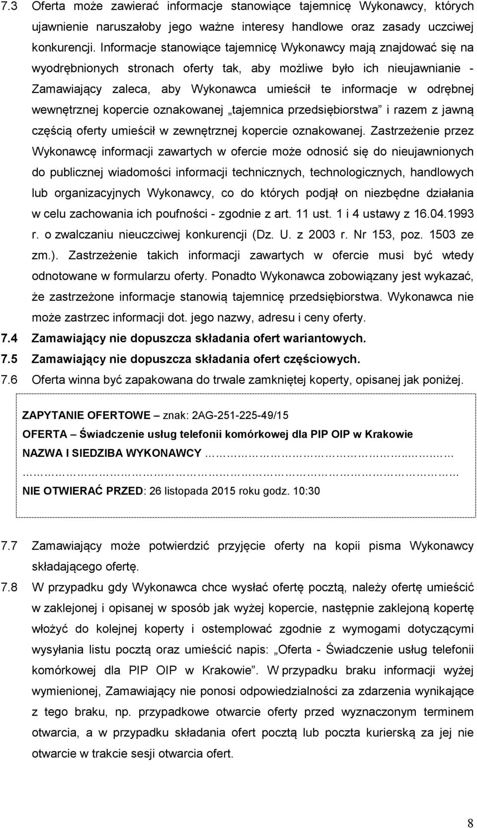 odrębnej wewnętrznej kopercie oznakowanej tajemnica przedsiębiorstwa i razem z jawną częścią oferty umieścił w zewnętrznej kopercie oznakowanej.