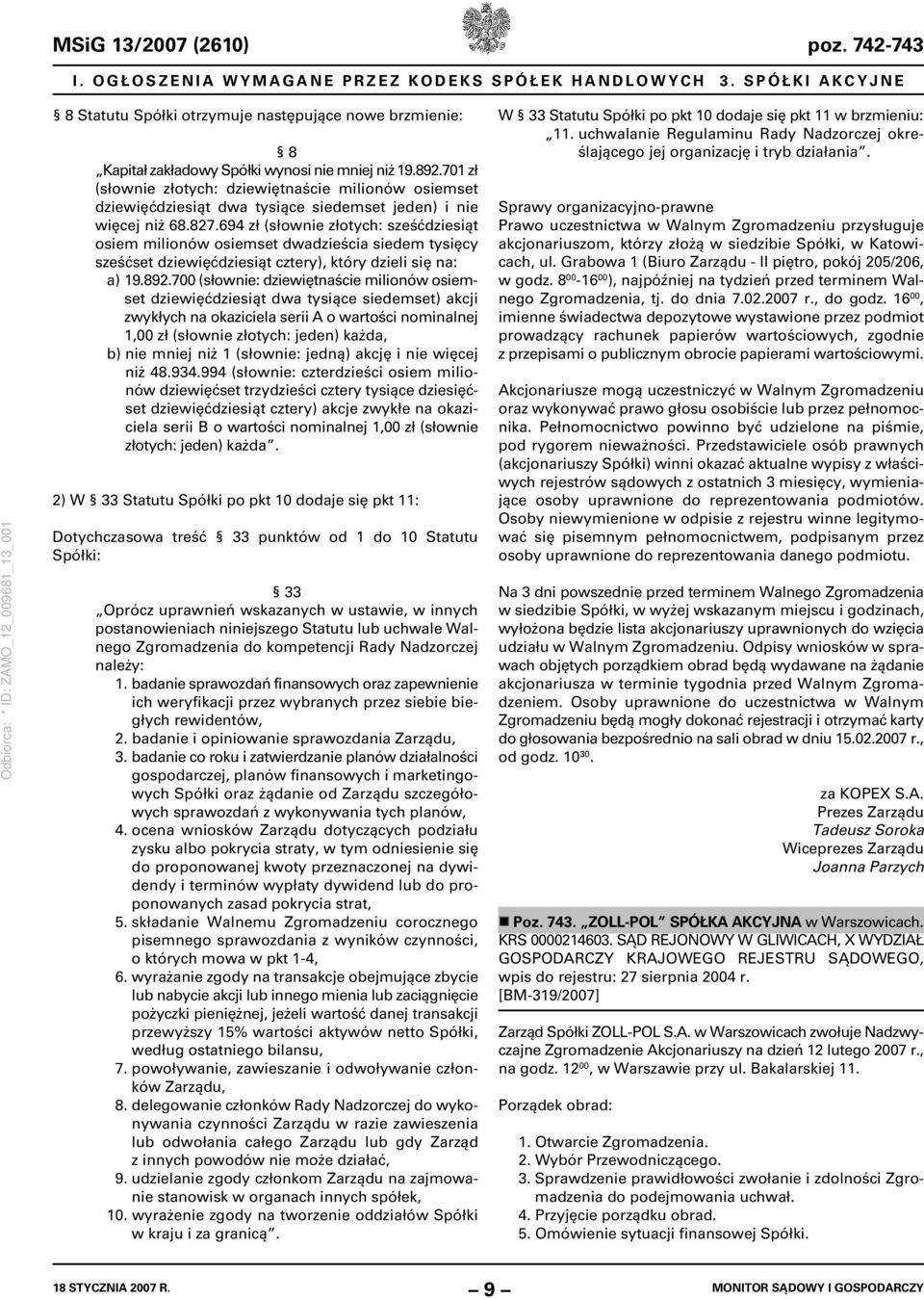 694 zł (słownie złotych: sześćdziesiąt osiem milionów osiemset dwadzieścia siedem tysięcy sześćset dziewięćdziesiąt cztery), który dzieli się na: a) 19.892.