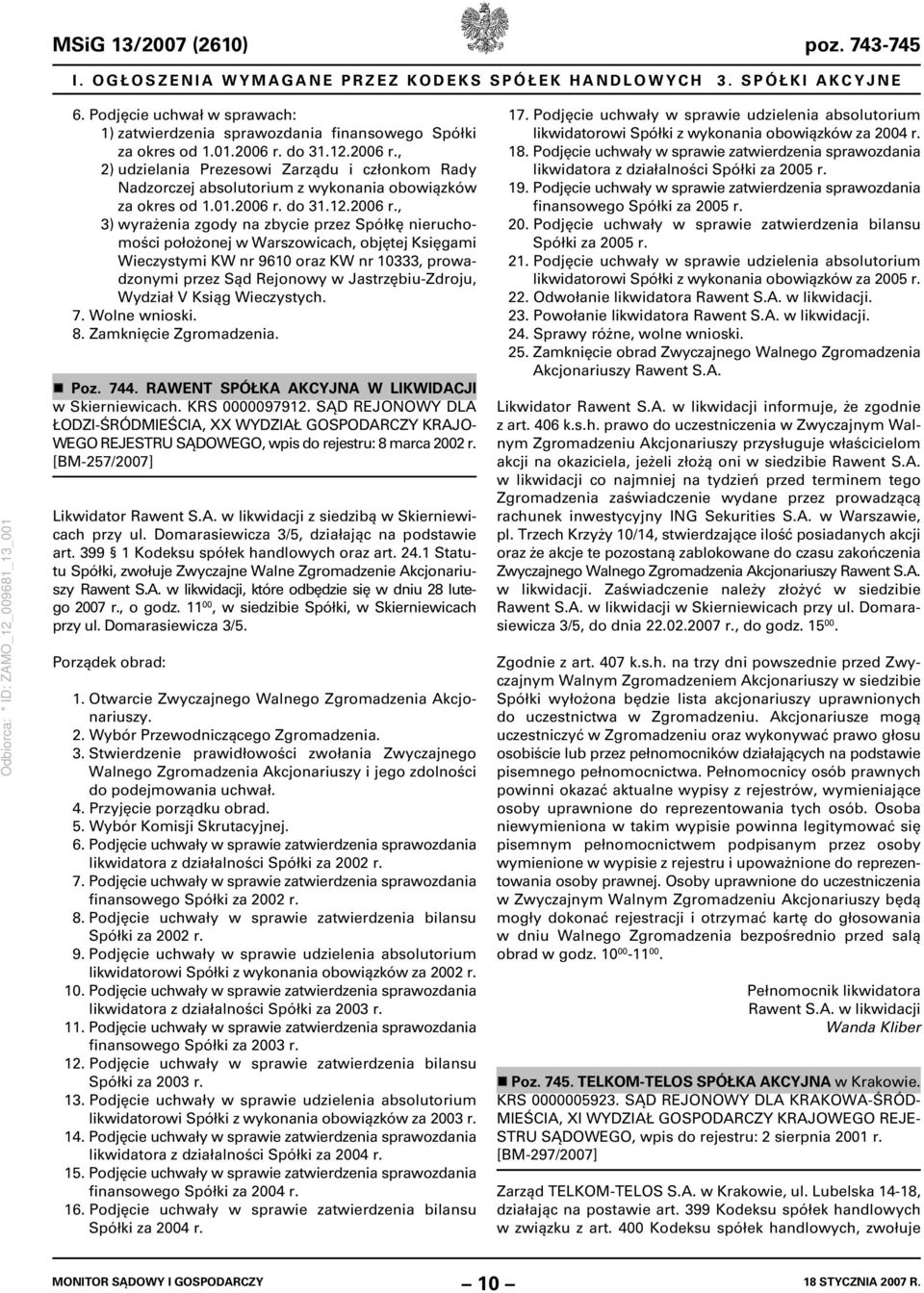 , 2) udzielania Prezesowi Zarządu i członkom Rady Nadzorczej absolutorium z wykonania obowiązków za okres od 1.01.2006 r.