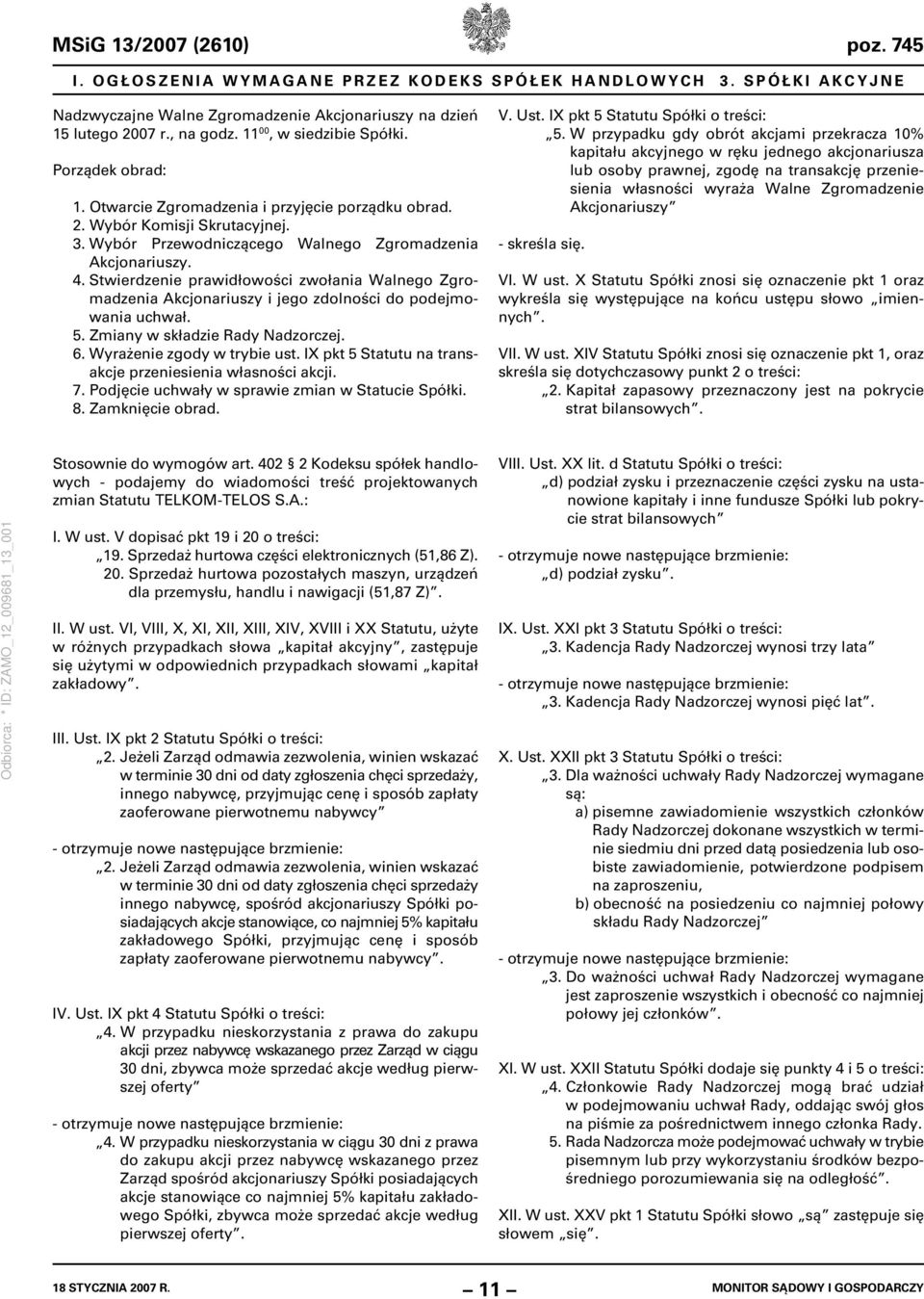Stwierdzenie prawidłowości zwołania Walnego Zgromadzenia Akcjonariuszy i jego zdolności do podejmowania uchwał. 5. Zmiany w składzie Rady Nadzorczej. 6. Wyrażenie zgody w trybie ust.