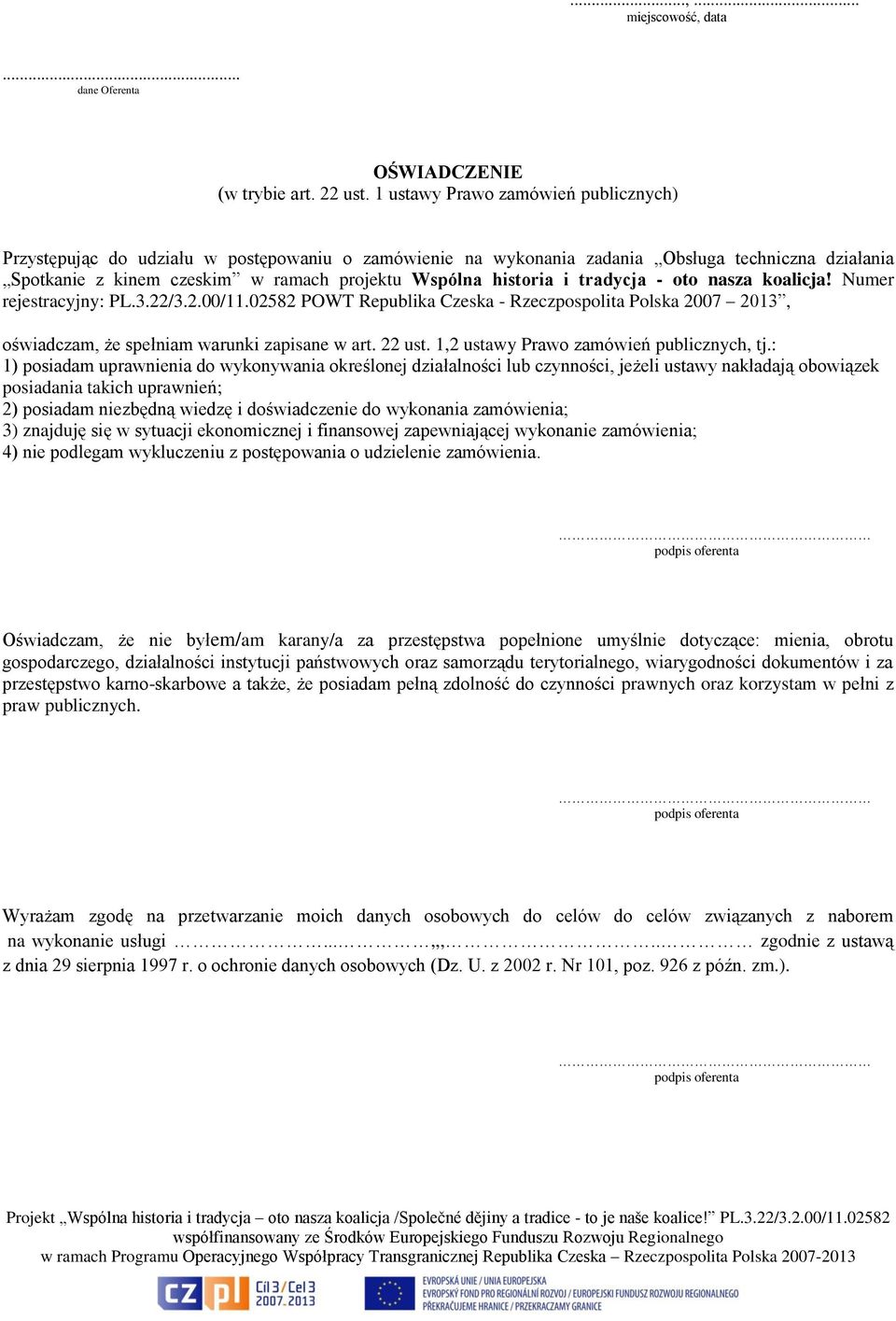 i tradycja - oto nasza koalicja! Numer rejestracyjny: PL.3.22/3.2.00/11.02582 POWT Republika Czeska - Rzeczpospolita Polska 2007 2013, oświadczam, że spełniam warunki zapisane w art. 22 ust.