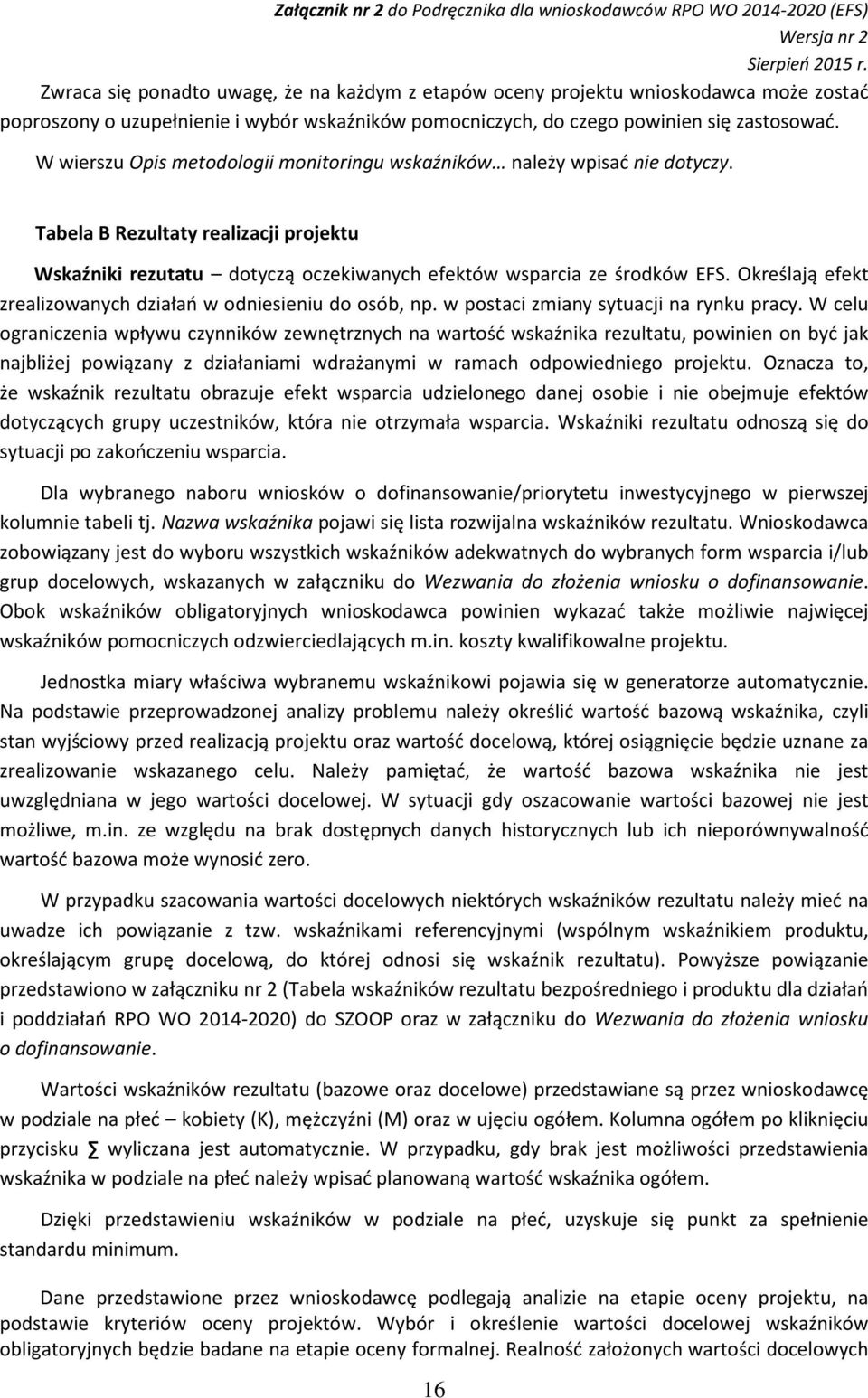 Określają efekt zrealizowanych działań w odniesieniu do osób, np. w postaci zmiany sytuacji na rynku pracy.
