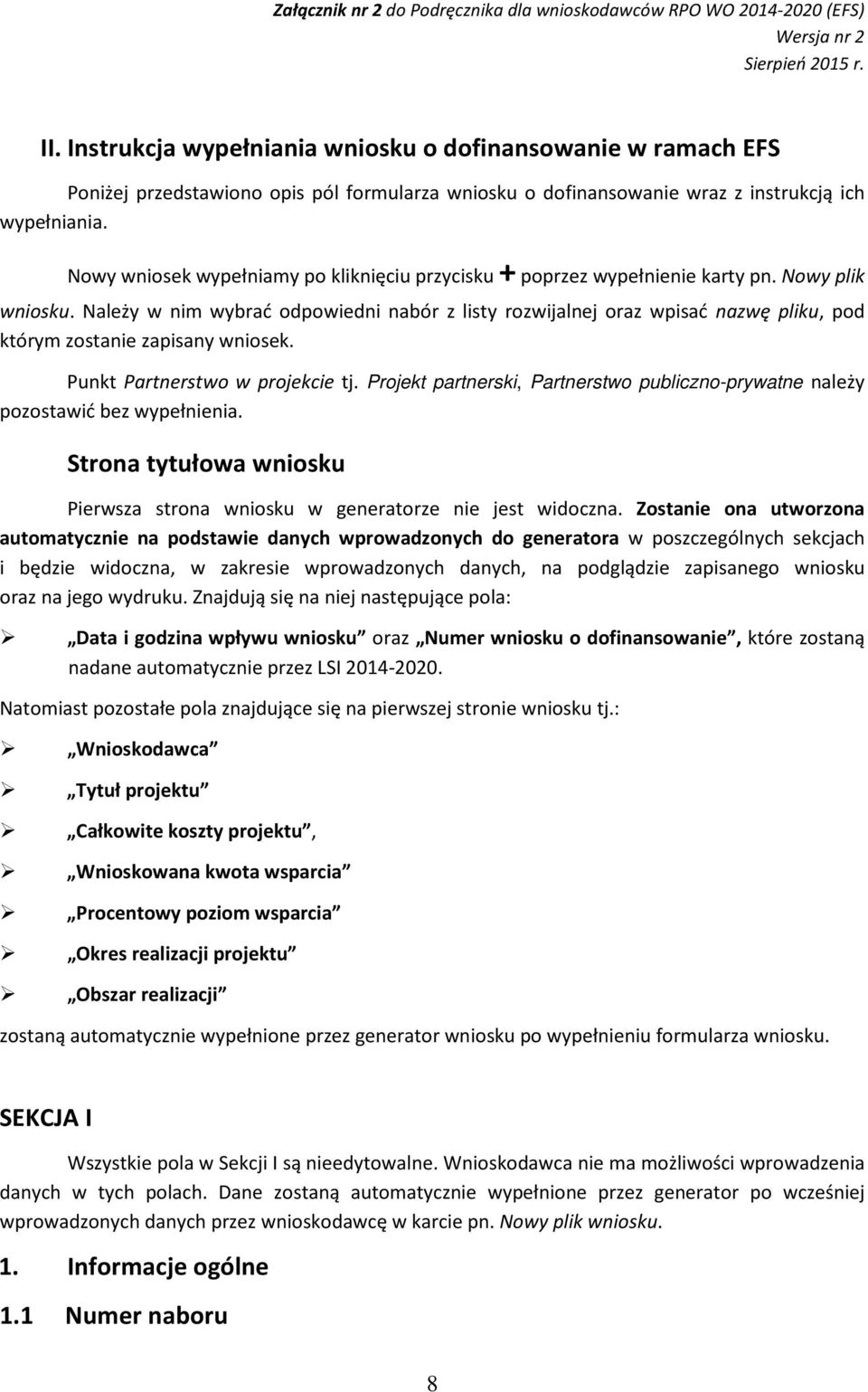 Należy w nim wybrać odpowiedni nabór z listy rozwijalnej oraz wpisać nazwę pliku, pod którym zostanie zapisany wniosek. Punkt Partnerstwo w projekcie tj.