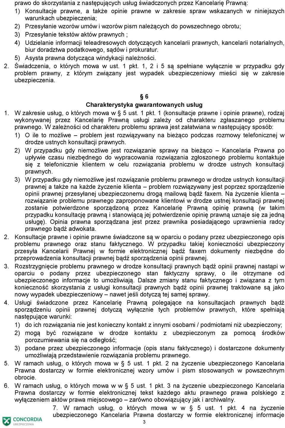 notarialnych, biur doradztwa podatkowego, sądów i prokuratur. 5) Asysta prawna dotycząca windykacji należności. 2. Świadczenia, o których mowa w ust. 1 pkt.