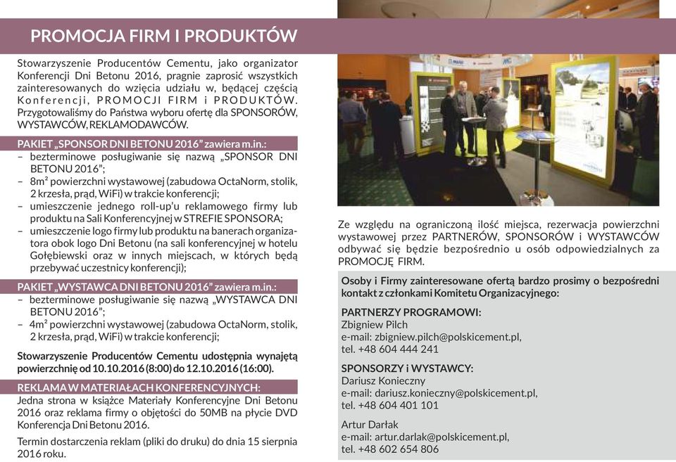 : bezterminowe posługiwanie się nazwą SPONSOR DNI BETONU 2016 ; 8m² powierzchni wystawowej (zabudowa OctaNorm, stolik, 2 krzesła, prąd, WiFi) w trakcie konferencji; umieszczenie jednego roll-up u