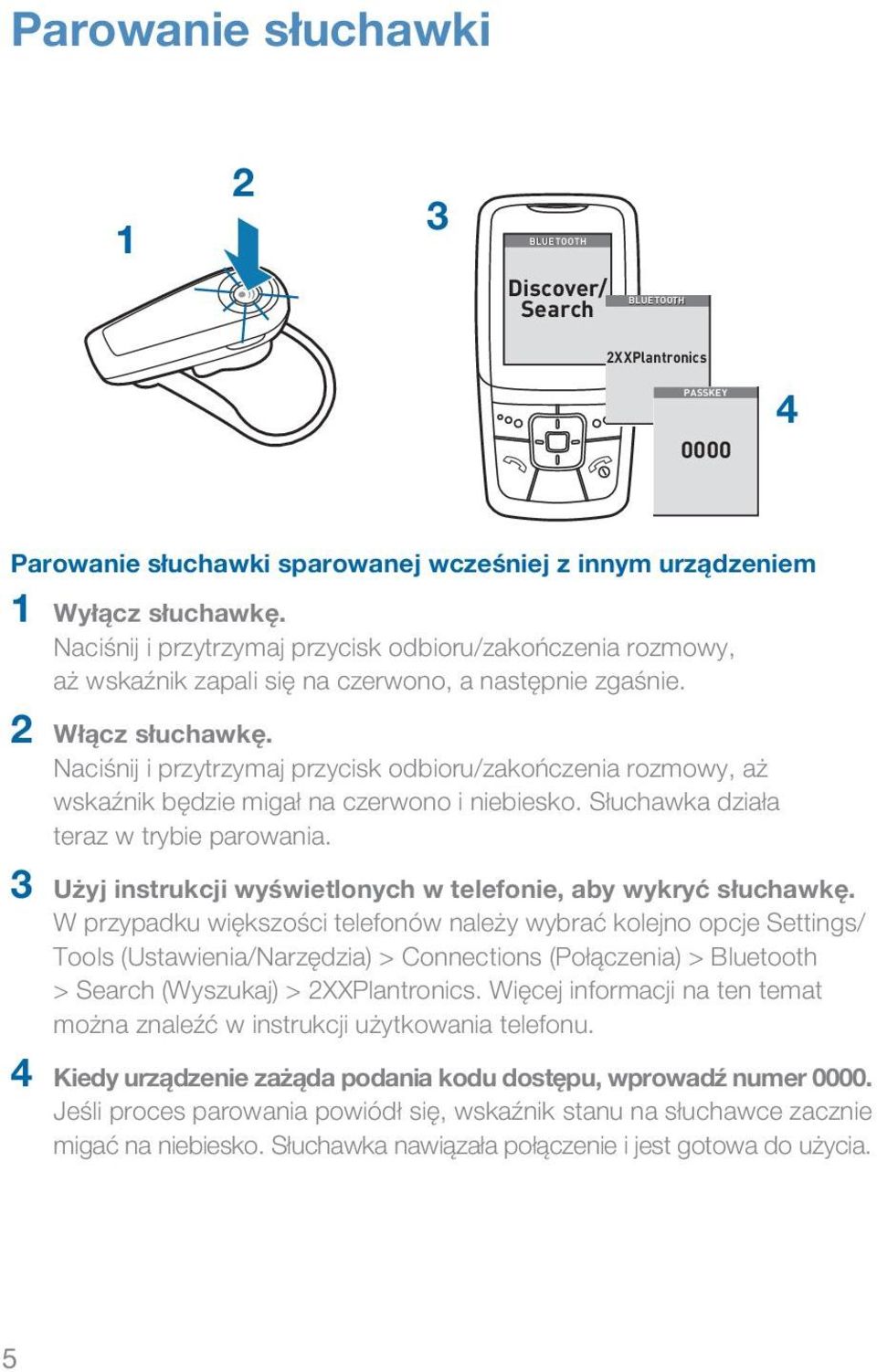 Naciśnij i przytrzymaj przycisk odbioru/zakończenia rozmowy, aż wskaźnik będzie migał na czerwono i niebiesko. Słuchawka działa teraz w trybie parowania.