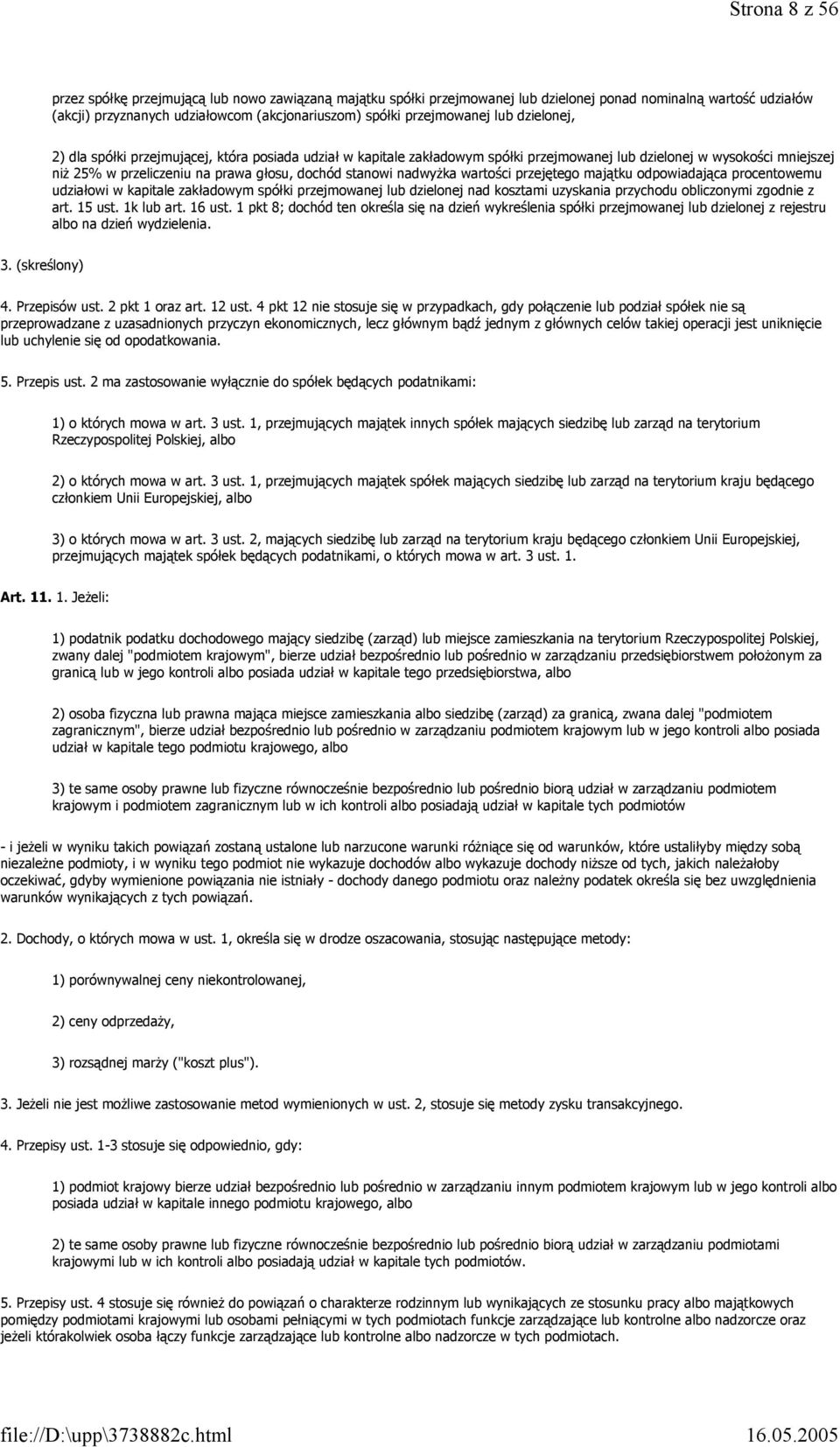 dochód stanowi nadwyżka wartości przejętego majątku odpowiadająca procentowemu udziałowi w kapitale zakładowym spółki przejmowanej lub dzielonej nad kosztami uzyskania przychodu obliczonymi zgodnie z