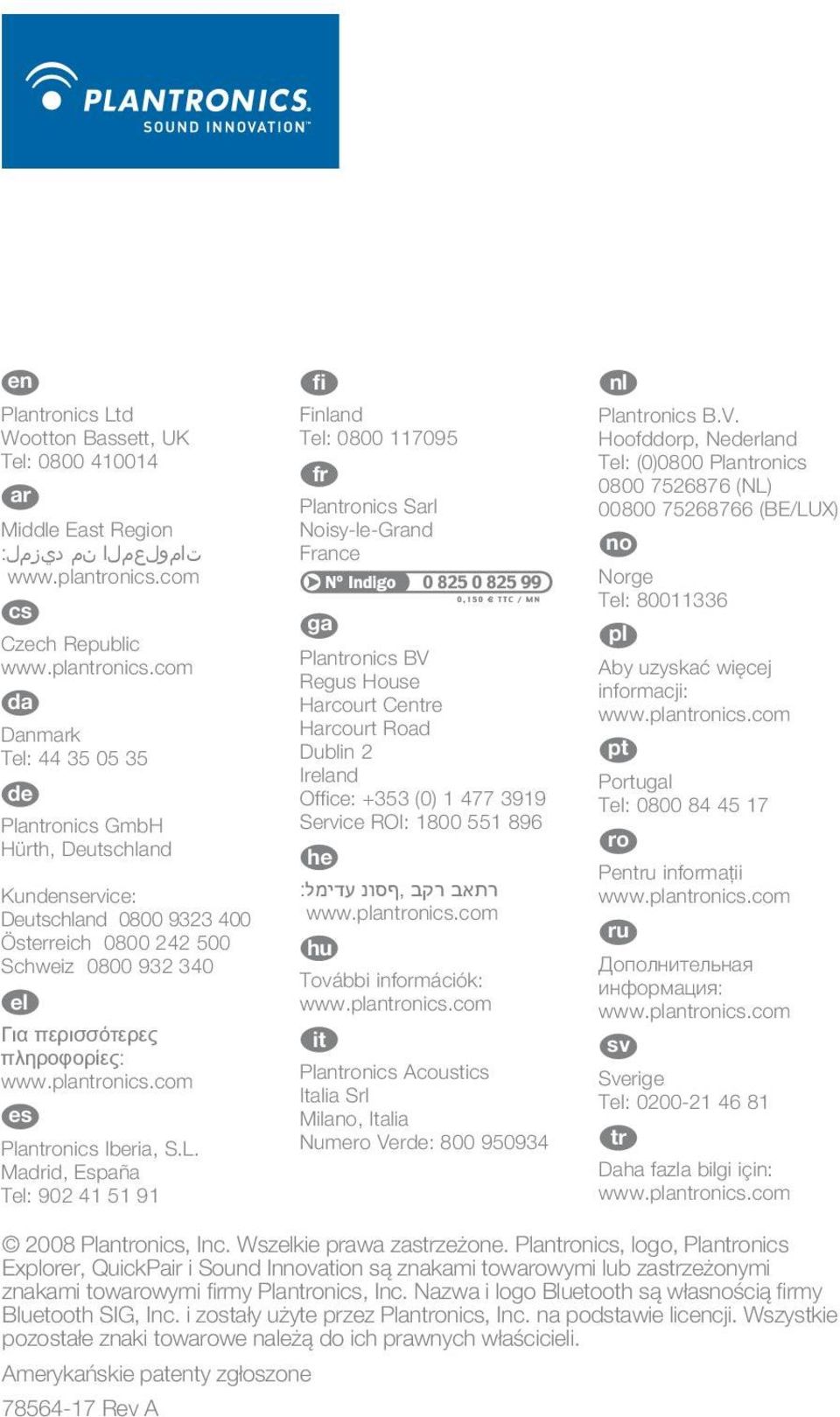 Madrid, España Tel: 902 41 51 91 fi Finland Tel: 0800 117095 fr Plantronics Sarl Noisy-le-Grand France ga Plantronics BV Regus House Harcourt Centre Harcourt Road Dublin 2 Ireland Office: +353 (0) 1