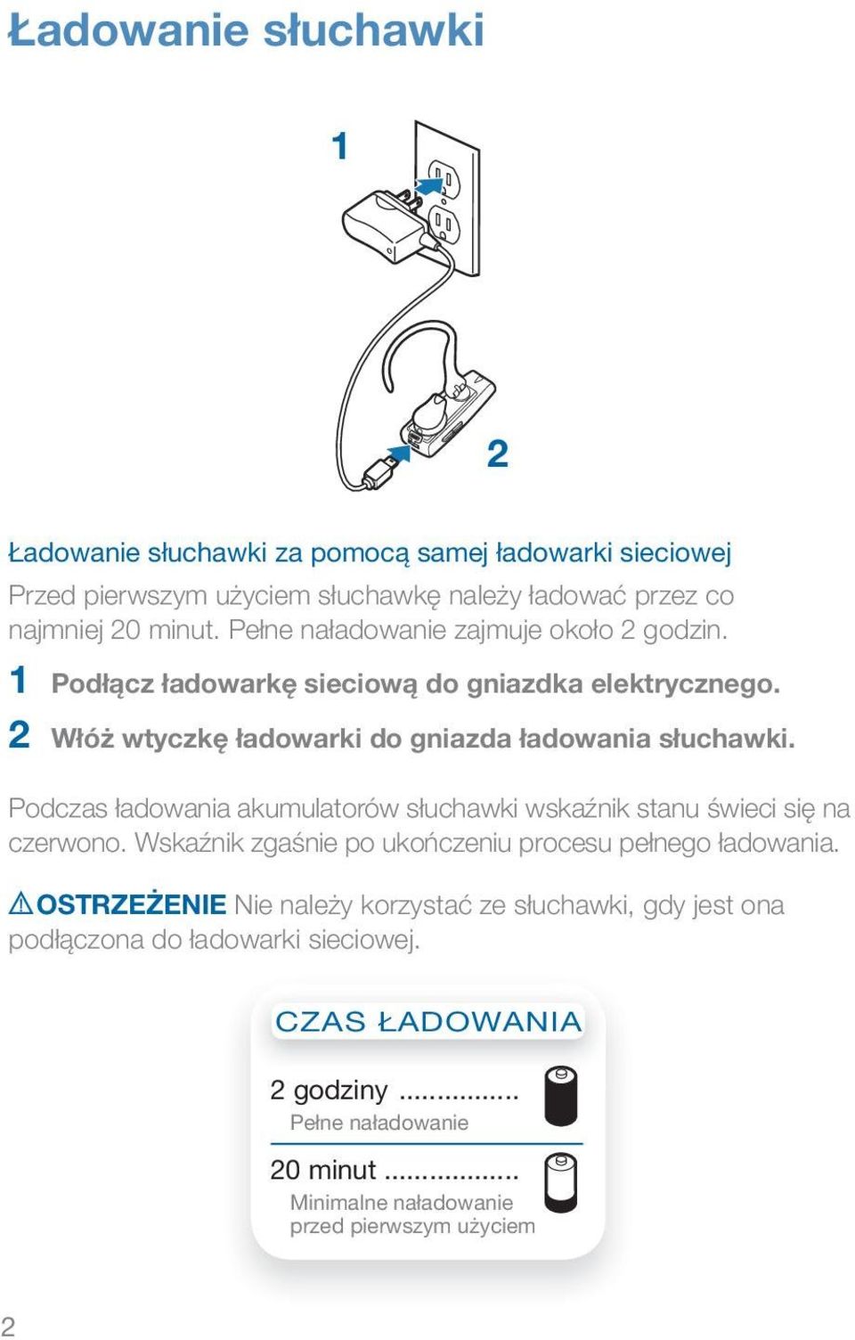 Podczas ładowania akumulatorów słuchawki wskaźnik stanu świeci się na czerwono. Wskaźnik zgaśnie po ukończeniu procesu pełnego ładowania.