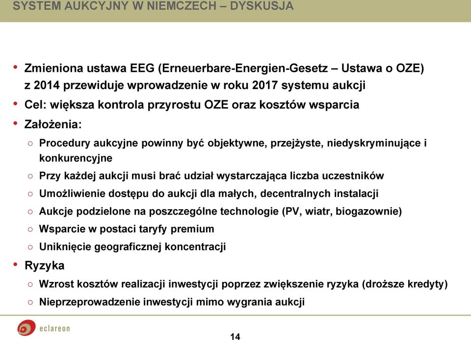 wystarczająca liczba uczestników Umożliwienie dostępu do aukcji dla małych, decentralnych instalacji Aukcje podzielone na poszczególne technologie (PV, wiatr, biogazownie) Wsparcie w