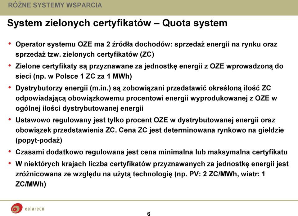 ) są zobowiązani przedstawić określoną ilość ZC odpowiadającą obowiązkowemu procentowi energii wyprodukowanej z OZE w ogólnej ilości dystrybutowanej energii Ustawowo regulowany jest tylko procent OZE