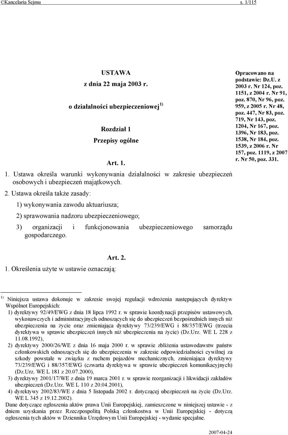 Opracowano na podstawie: Dz.U. z 2003 r. Nr 124, poz. 1151, z 2004 r. Nr 91, poz. 870, Nr 96, poz. 959, z 2005 r. Nr 48, poz. 447, Nr 83, poz. 719, Nr 143, poz. 1204, Nr 167, poz. 1396, Nr 183, poz.