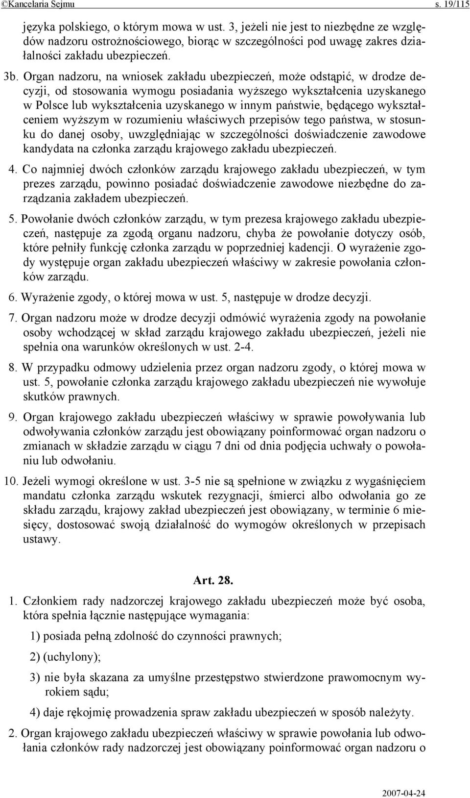 Organ nadzoru, na wniosek zakładu ubezpieczeń, może odstąpić, w drodze decyzji, od stosowania wymogu posiadania wyższego wykształcenia uzyskanego w Polsce lub wykształcenia uzyskanego w innym