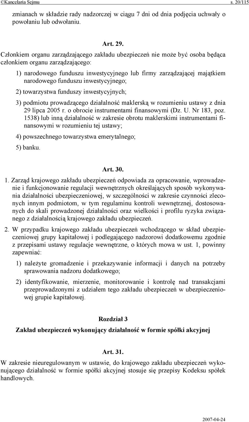 funduszu inwestycyjnego; 2) towarzystwa funduszy inwestycyjnych; 3) podmiotu prowadzącego działalność maklerską w rozumieniu ustawy z dnia 29 lipca 2005 r. o obrocie instrumentami finansowymi (Dz. U.