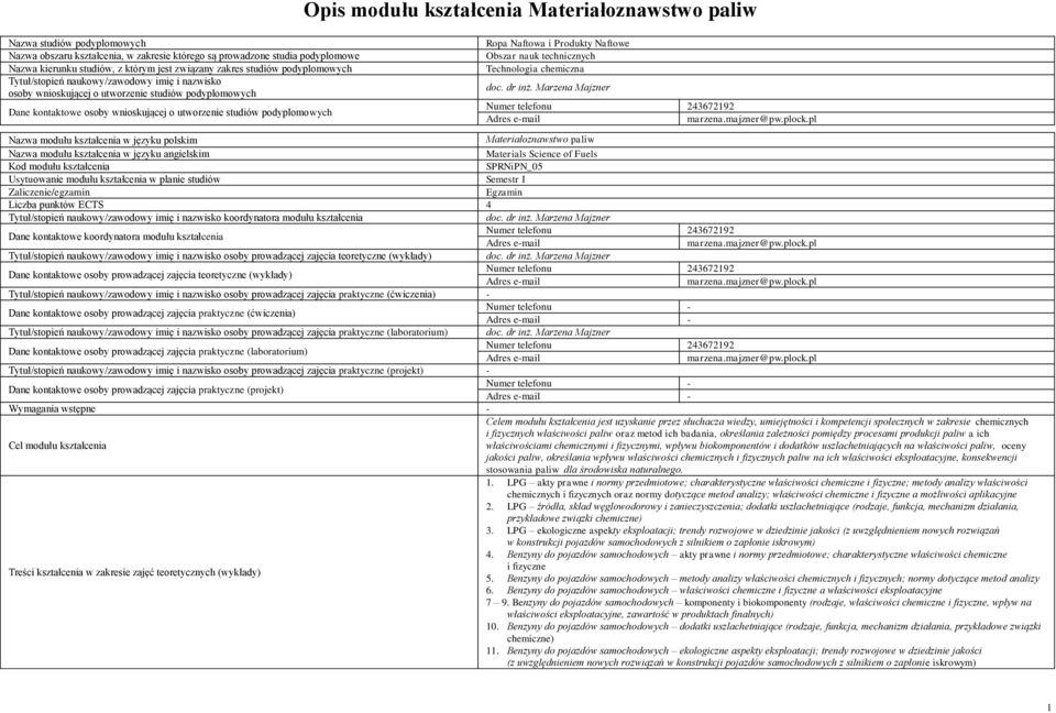 Obszar nauk technicznych Technologia chemiczna Adres email Nazwa modułu kształcenia w języku polskim Materiałoznawstwo paliw Nazwa modułu kształcenia w języku angielskim Materials Science of Fuels