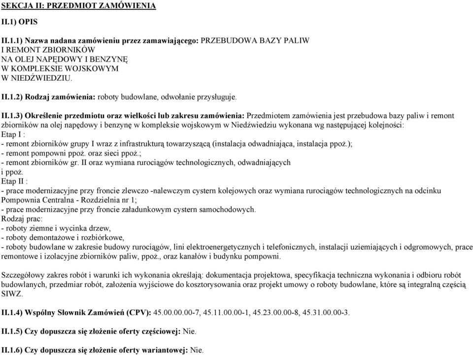 zbiorników na olej napędowy i benzynę w kompleksie wojskowym w Niedźwiedziu wykonana wg następującej kolejności: Etap I : - remont zbiorników grupy I wraz z infrastrukturą towarzyszącą (instalacja