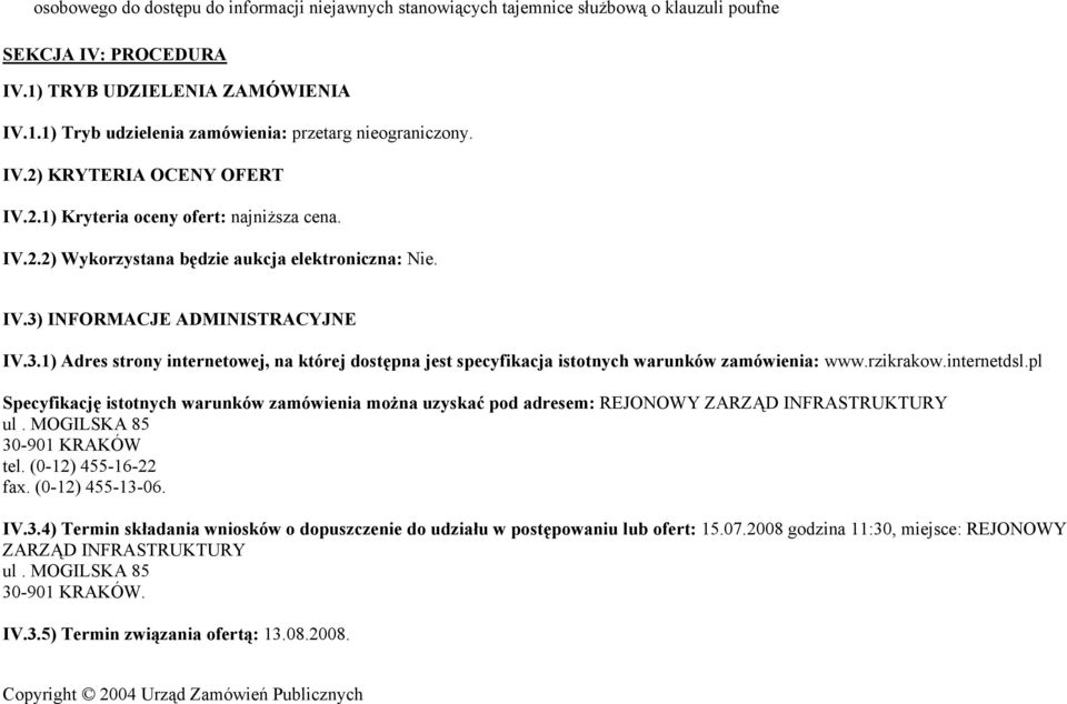 INFORMACJE ADMINISTRACYJNE IV.3.1) Adres strony internetowej, na której dostępna jest specyfikacja istotnych warunków zamówienia: www.rzikrakow.internetdsl.