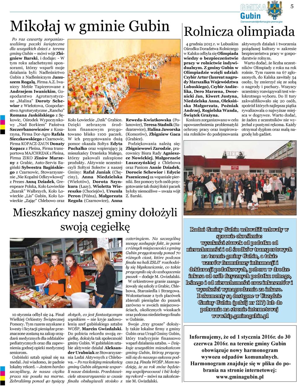 Iwaniccy Meble Tapicerowane z Andrzejem Iwanickim, Gospodarstwo Agroturystyczne Malina Doroty Schewior z Wielotowa, Gospodarstwo Agroturystyczne Rancho Romana Jaskólskiego z Sękowic, Ośrodek