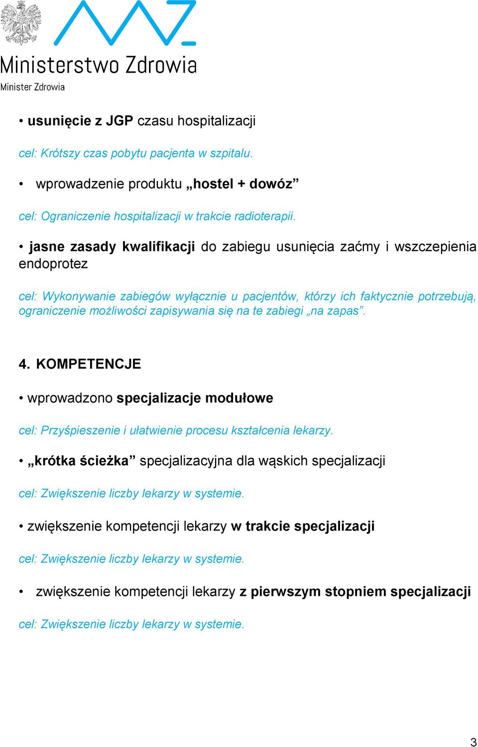 się na te zabiegi na zapas. 4. KOMPETENCJE wprowadzono specjalizacje modułowe cel: Przyśpieszenie i ułatwienie procesu kształcenia lekarzy.