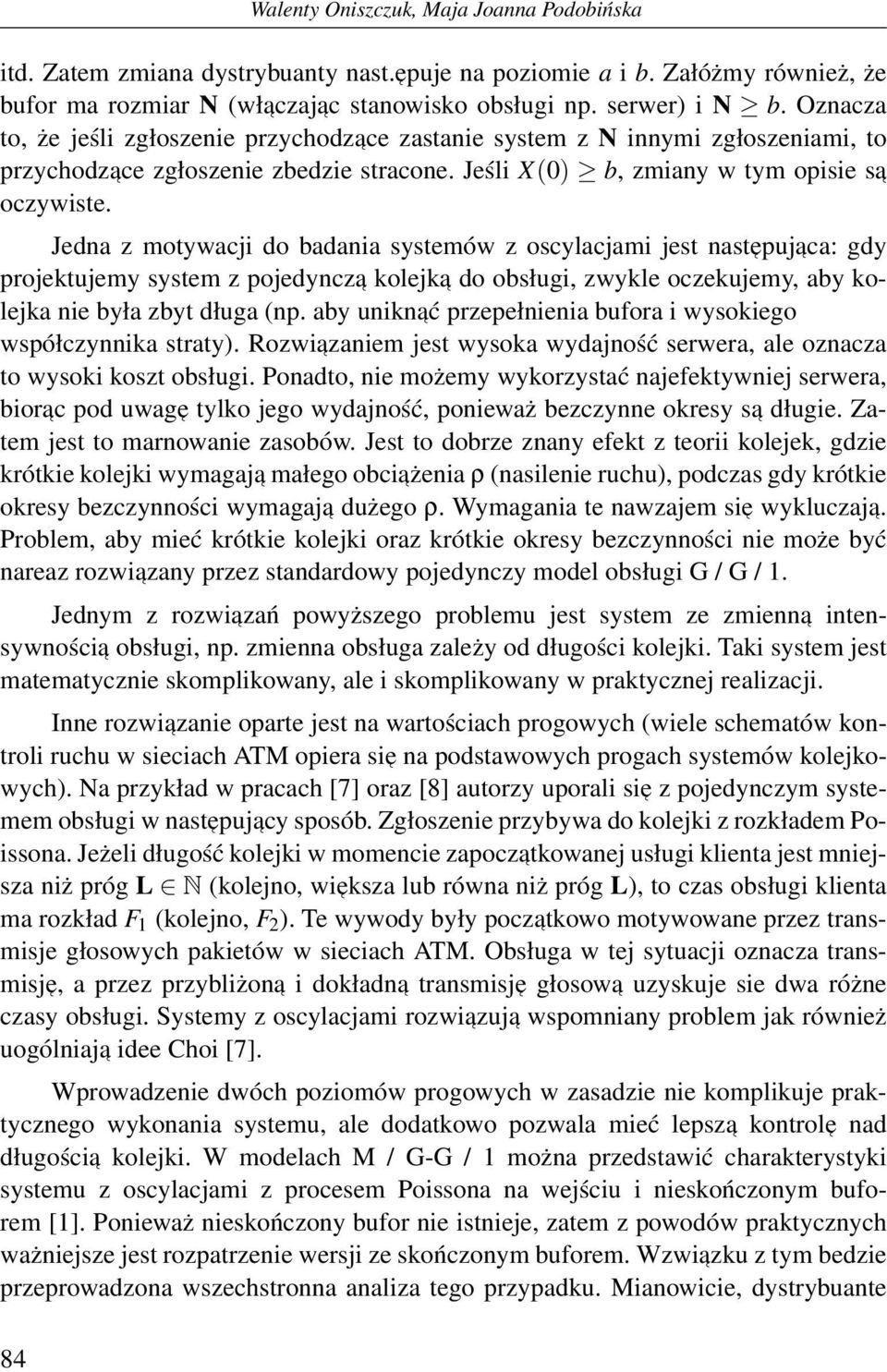 Jedna z motywacji do badania systemów z oscylacjami jest nastepuj aca: gdy projektujemy system z pojedyncza kolejka do obsługi, zwykle oczekujemy, aby kolejka nie była zbyt długa (np.