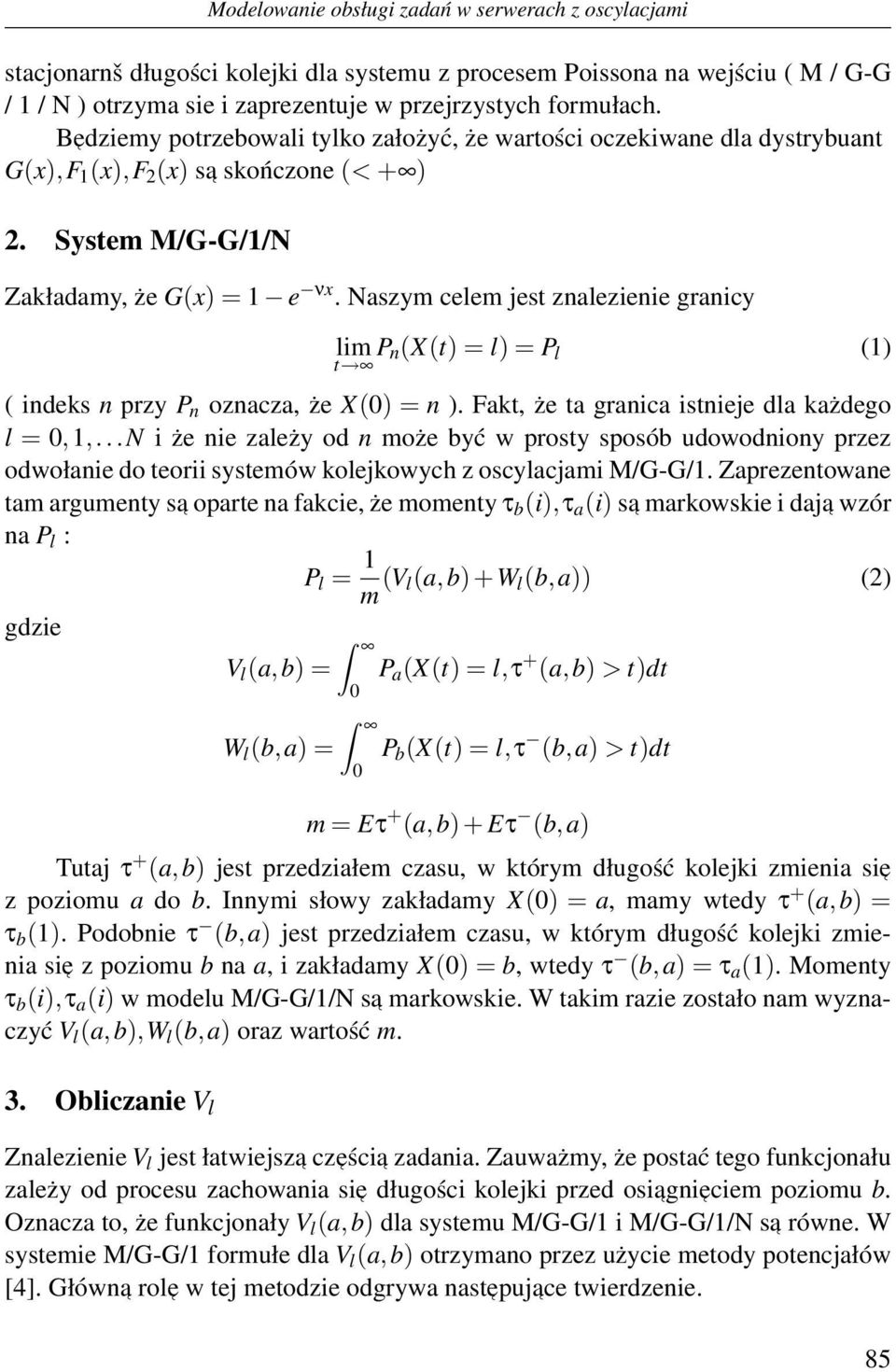 Naszym celem jest znalezienie granicy lim P n(x(t) = l) = P l (1) t ( indeks n przy P n oznacza, że X() = n ). Fakt, że ta granica istnieje dla każdego l =,1,.
