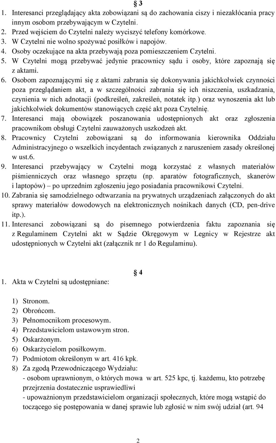 W Czytelni mogą przebywać jedynie pracownicy sądu i osoby, które zapoznają się z aktami. 6.