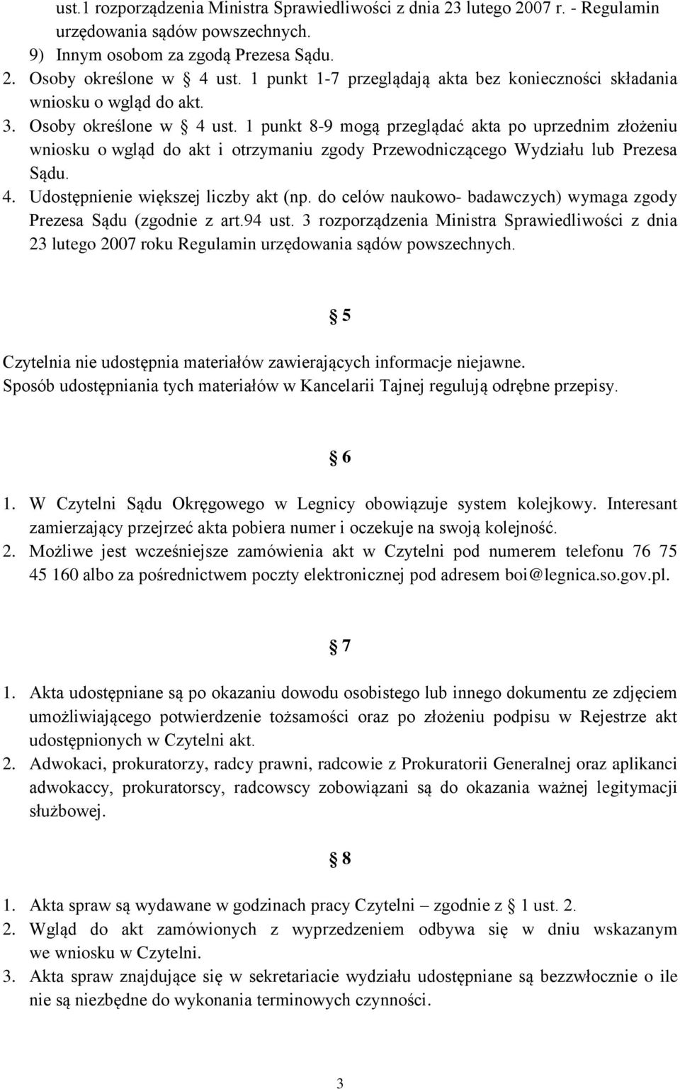 1 punkt 8-9 mogą przeglądać akta po uprzednim złożeniu wniosku o wgląd do akt i otrzymaniu zgody Przewodniczącego Wydziału lub Prezesa Sądu. 4. Udostępnienie większej liczby akt (np.