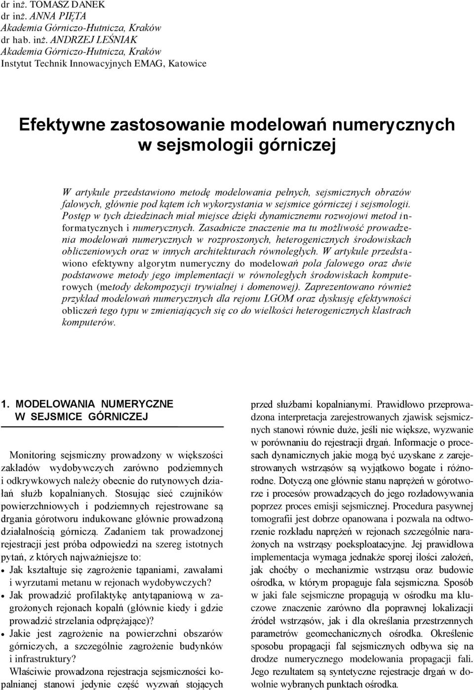 ANDRZEJ LEŚNIAK Akademia Górniczo-Hutnicza, Kraków Instytut Technik Innowacyjnych EMAG, Katowice Efektywne zastosowanie modelowań numerycznych w sejsmologii górniczej W artykule przedstawiono metodę
