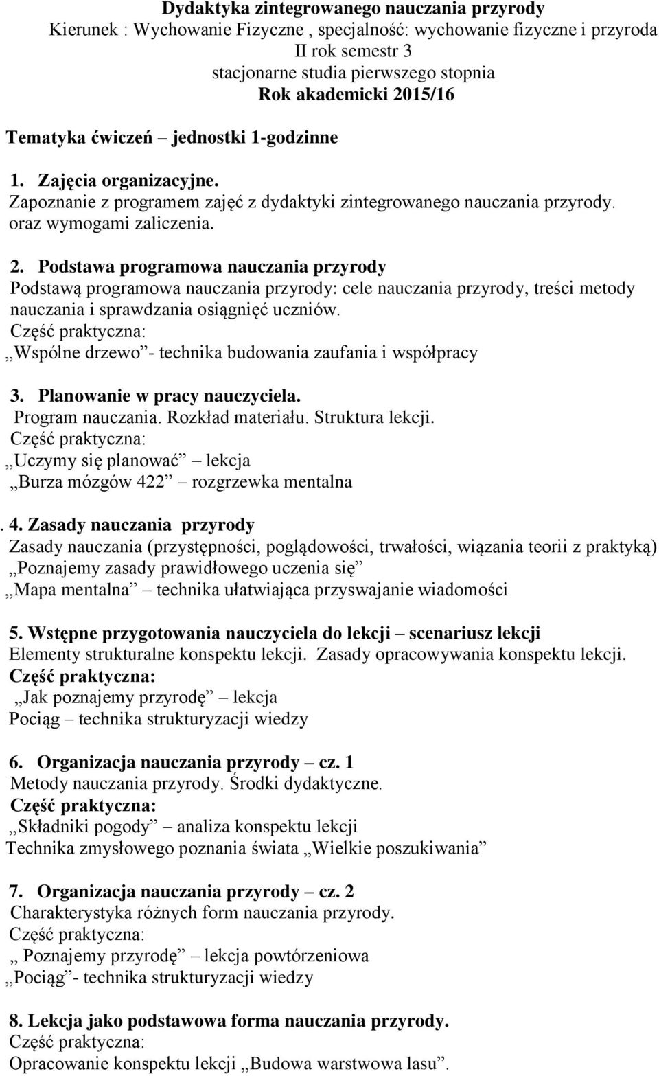 Podstawa programowa nauczania przyrody Podstawą programowa nauczania przyrody: cele nauczania przyrody, treści metody nauczania i sprawdzania osiągnięć uczniów.