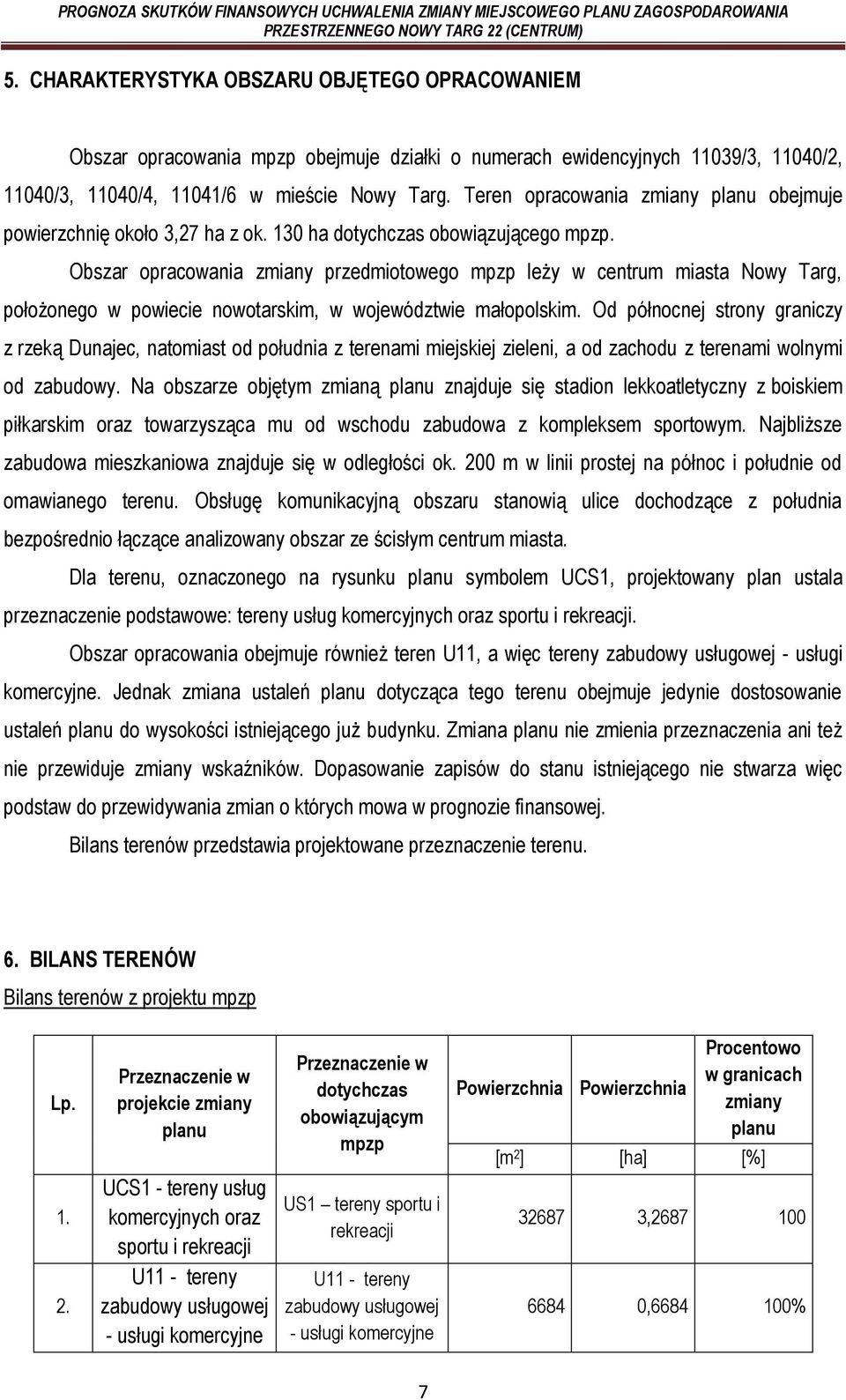 Teren opracowania zmiany planu obejmuje powierzchnię około 3,27 ha z ok. 130 ha dotychczas obowiązującego mpzp.