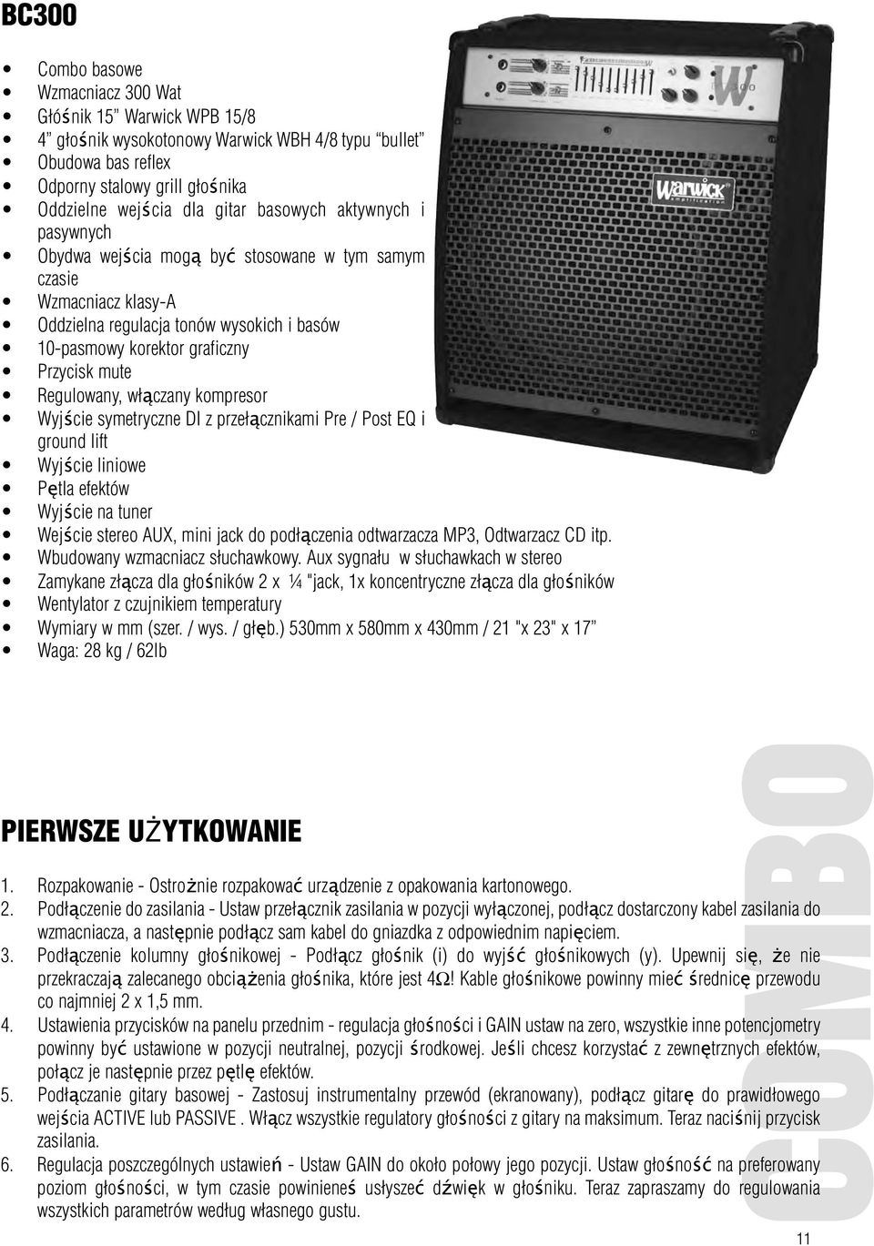Regulowany, włączany kompresor Wyjście symetryczne DI z przełącznikami Pre / Post EQ i ground lift Wyjście liniowe Pętla efektów Wyjście na tuner Wejście stereo AUX, mini jack do podłączenia