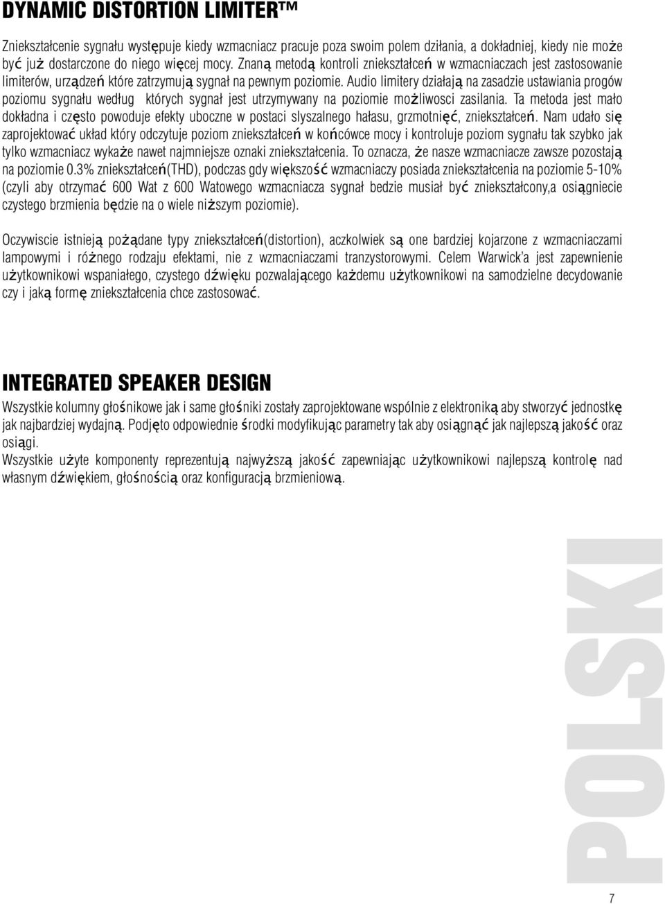 Audio limitery działają na zasadzie ustawiania progów poziomu sygnału według których sygnał jest utrzymywany na poziomie możliwosci zasilania.