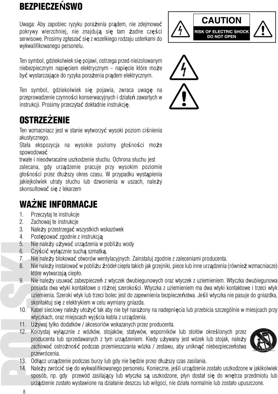Ten symbol, gdziekolwiek się pojawi, ostrzega przed nieizolowanym niebezpiecznym napięciem elektrycznym - napięcie które może być wystarczające do ryzyka porażenia prądem elektrycznym.