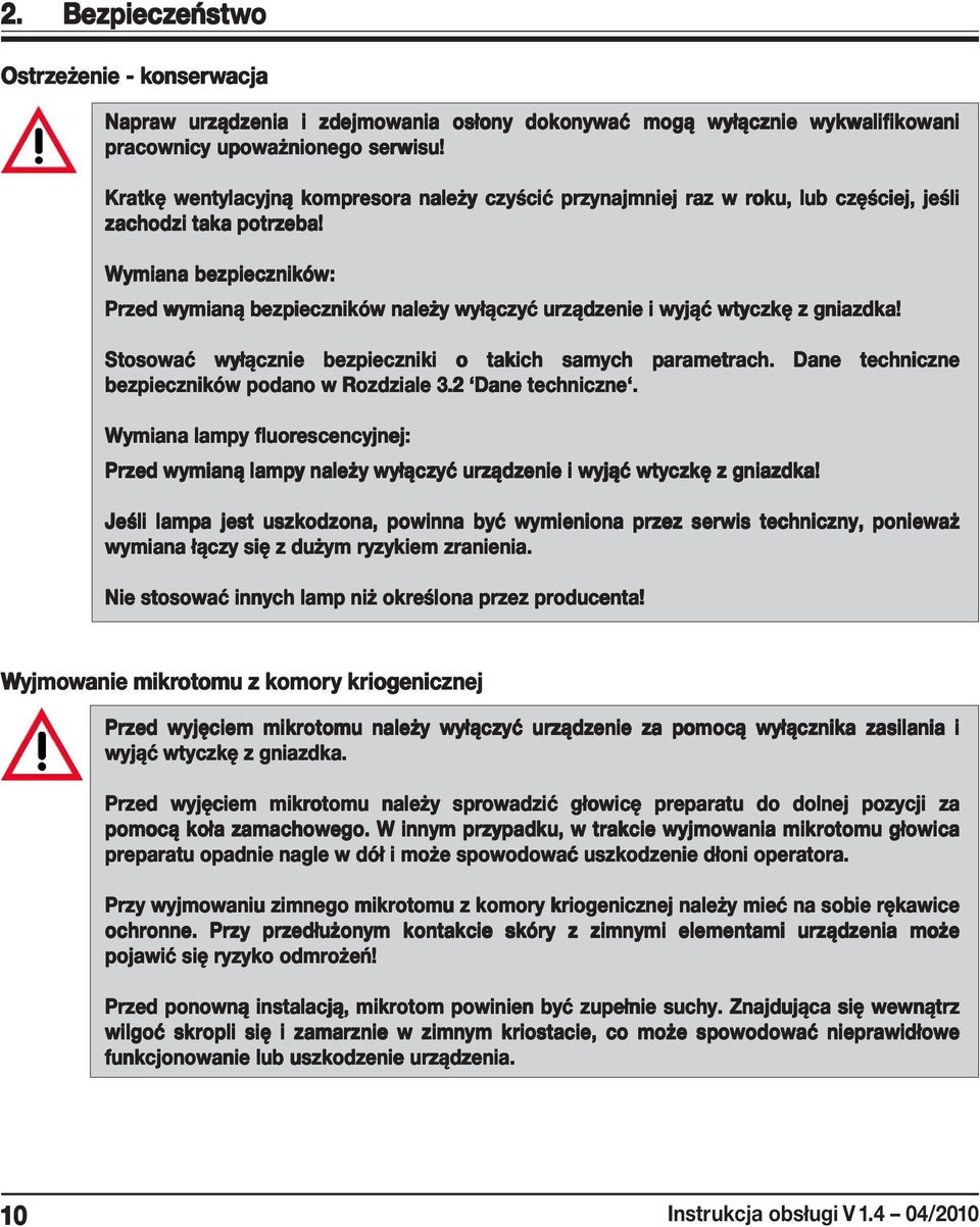 Wymiana bezpieczników: w: Przed wymianą bezpieczników należy wyłączyć urządzenie i wyjąć wtyczkę z gniazdka! Stosować wyłącznie bezpieczniki o takich samych parametrach.