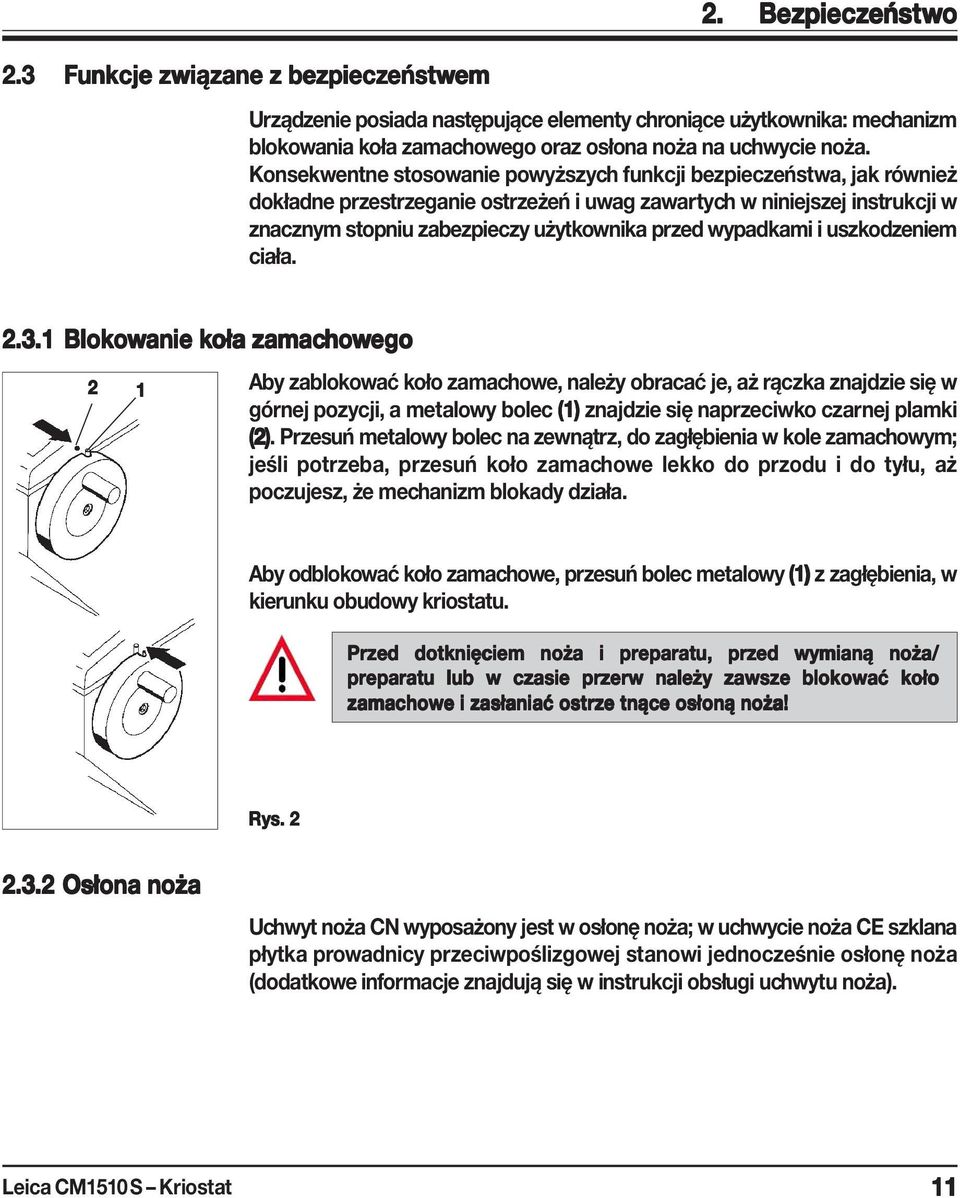 Konsekwentne stosowanie powyższych funkcji bezpieczeństwa, jak również dokładne przestrzeganie ostrzeżeń i uwag zawartych w niniejszej instrukcji w znacznym stopniu zabezpieczy użytkownika przed