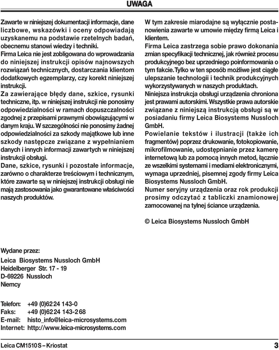 Za zawierające błędy dane, szkice, rysunki techniczne, itp. w niniejszej instrukcji nie ponosimy odpowiedzialności w ramach dopuszczalności zgodnej z przepisami prawnymi obowiązującymi w danym kraju.