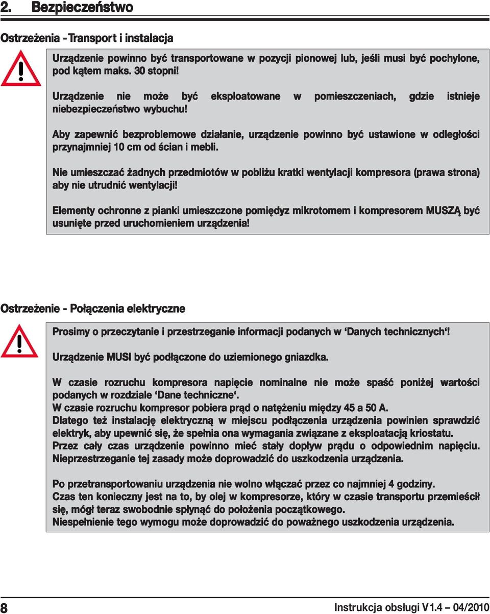 Aby zapewnić bezproblemowe działanie, urządzenie powinno być ustawione w odległości przynajmniej 10 cm od ścian i mebli.